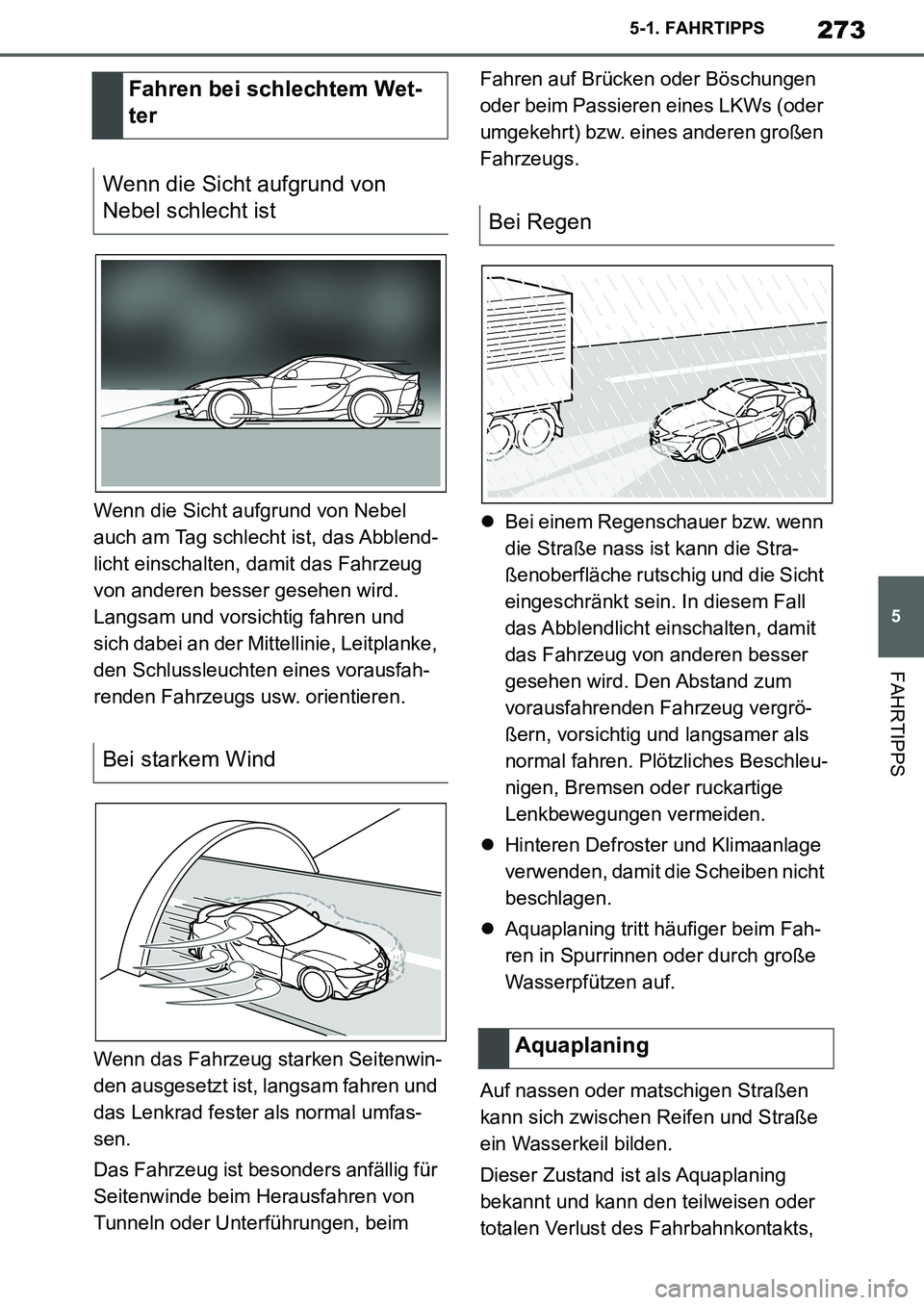 TOYOTA SUPRA 2020 Betriebsanleitungen (in German) 273
5
Supra Owners Manual_EM
5-1. FAHRTIPPS
FAHRTIPPS
Wenn die Sicht aufgrund von Nebel
auch am Tag schlecht ist, das Abblend-
licht einschalten, damit das Fahrzeug
von anderen besser gesehen wird. TOYOTA SUPRA 2020 Betriebsanleitungen (in German) 273
5
Supra Owners Manual_EM
5-1. FAHRTIPPS
FAHRTIPPS
Wenn die Sicht aufgrund von Nebel
auch am Tag schlecht ist, das Abblend-
licht einschalten, damit das Fahrzeug
von anderen besser gesehen wird.