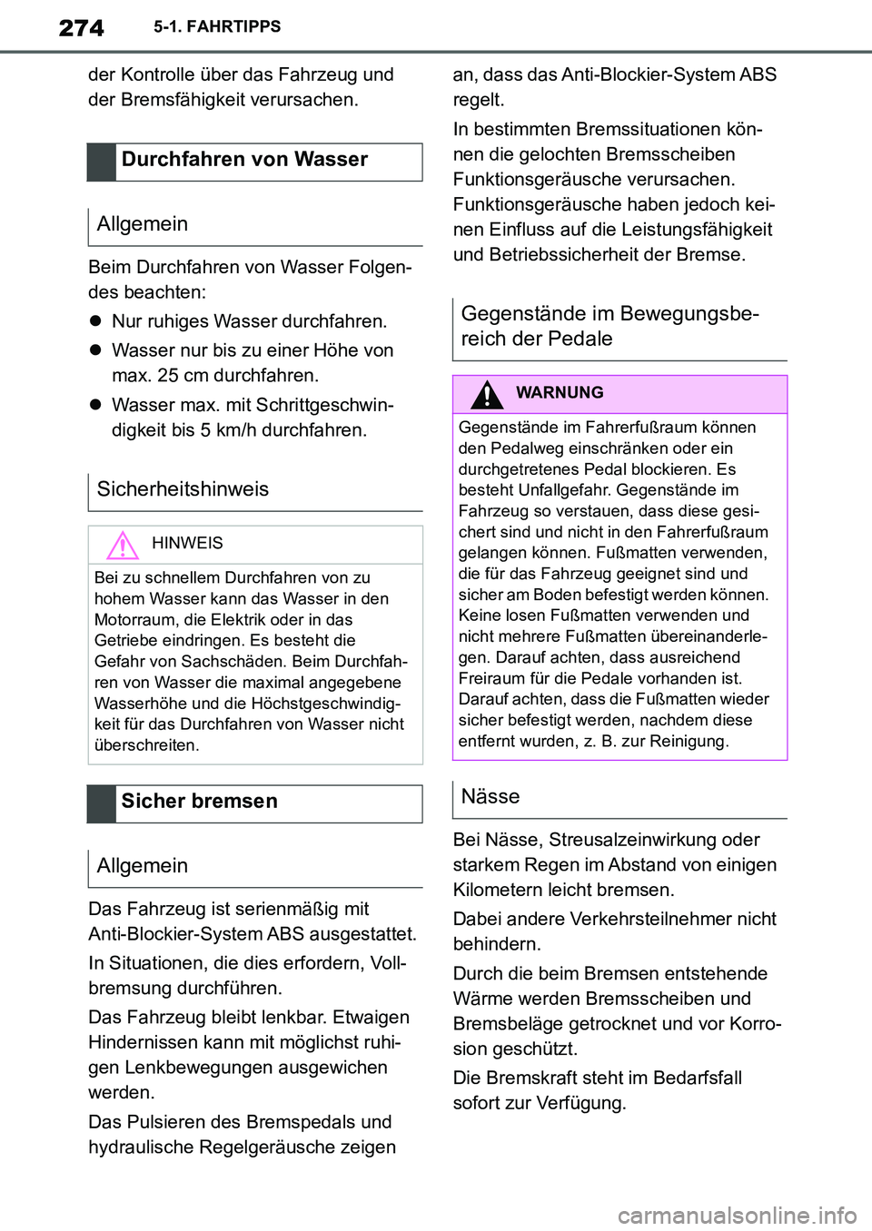 TOYOTA SUPRA 2020 Betriebsanleitungen (in German) 274
Supra Owners Manual_EM
5-1. FAHRTIPPS
der Kontrolle über das Fahrzeug und
der Bremsfähigkeit verursachen.
Beim Durchfahren von Wasser Folgen-
des beachten:
Nur ruhiges Wasser durchfahren.
TOYOTA SUPRA 2020 Betriebsanleitungen (in German) 274
Supra Owners Manual_EM
5-1. FAHRTIPPS
der Kontrolle über das Fahrzeug und
der Bremsfähigkeit verursachen.
Beim Durchfahren von Wasser Folgen-
des beachten:
Nur ruhiges Wasser durchfahren.