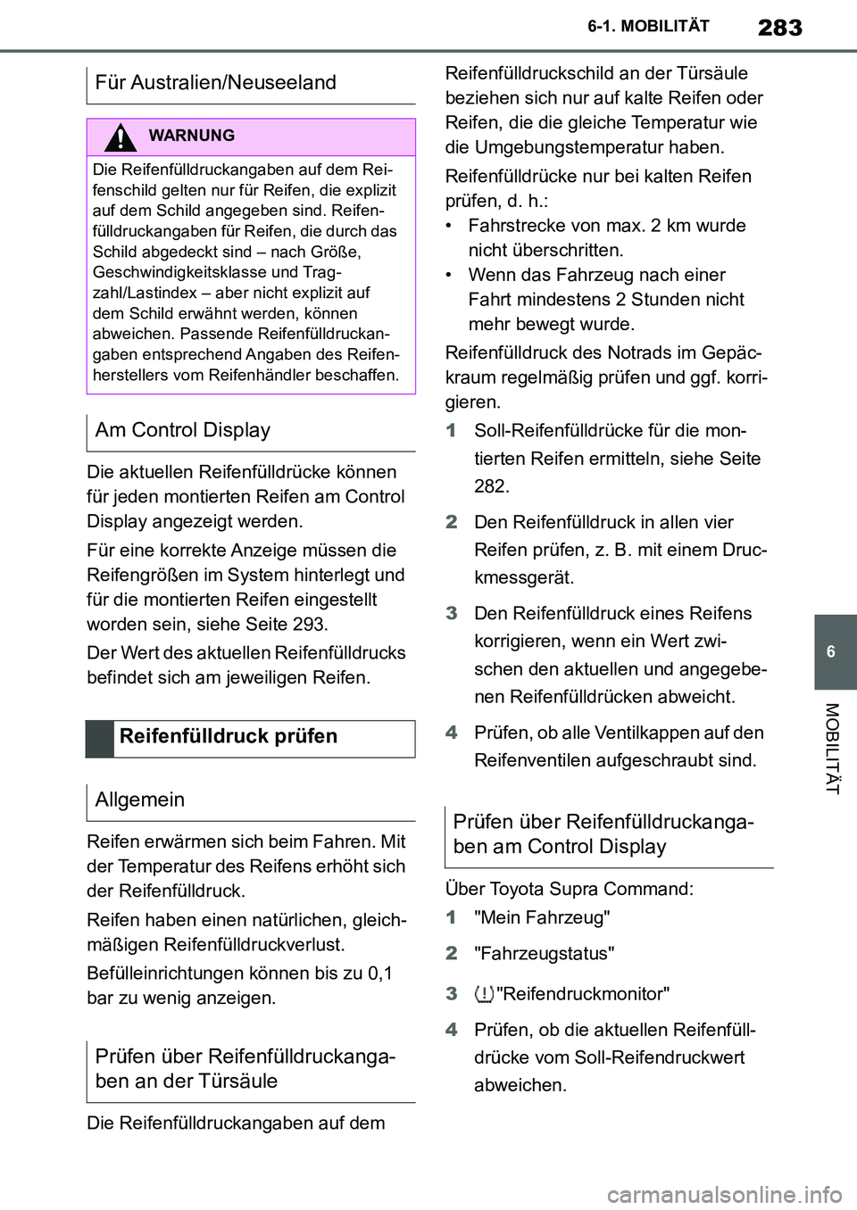 TOYOTA SUPRA 2020 Betriebsanleitungen (in German) 283
6
Supra Owners Manual_EM
6-1. MOBILITÄT
MOBILITÄT
Die aktuellen Reifenfülldrücke können
für jeden montierten Reifen am Control
Display angezeigt werden.
Für eine korrekte Anzeige müssen TOYOTA SUPRA 2020 Betriebsanleitungen (in German) 283
6
Supra Owners Manual_EM
6-1. MOBILITÄT
MOBILITÄT
Die aktuellen Reifenfülldrücke können
für jeden montierten Reifen am Control
Display angezeigt werden.
Für eine korrekte Anzeige müssen