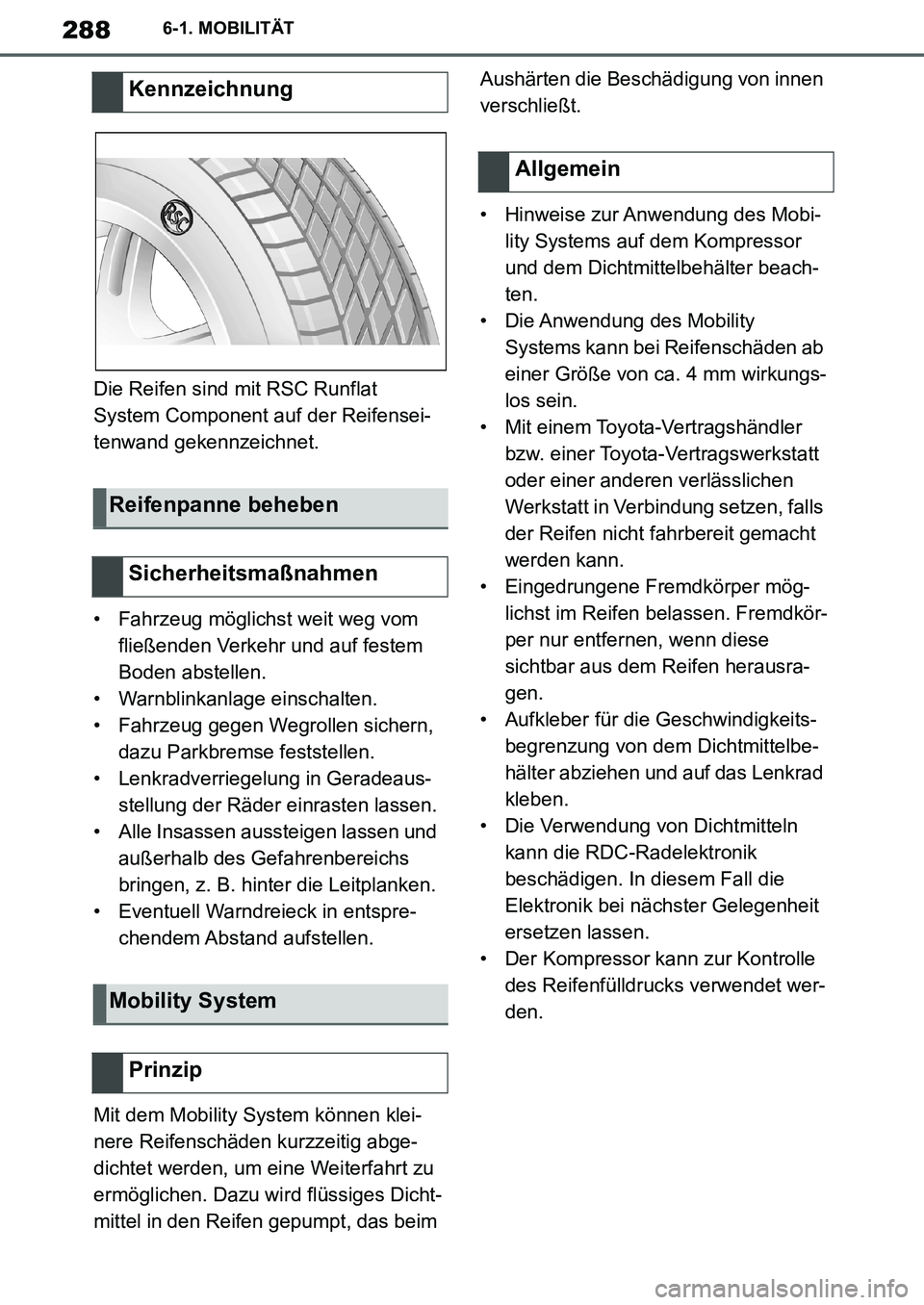 TOYOTA SUPRA 2020 Betriebsanleitungen (in German) 288
Supra Owners Manual_EM
6-1. MOBILITÄT
Die Reifen sind mit RSC Runflat
System Component auf der Reifensei-
tenwand gekennzeichnet.
• Fahrzeug möglichst weit weg vom
fließenden Verkehr und a TOYOTA SUPRA 2020 Betriebsanleitungen (in German) 288
Supra Owners Manual_EM
6-1. MOBILITÄT
Die Reifen sind mit RSC Runflat
System Component auf der Reifensei-
tenwand gekennzeichnet.
• Fahrzeug möglichst weit weg vom
fließenden Verkehr und a
