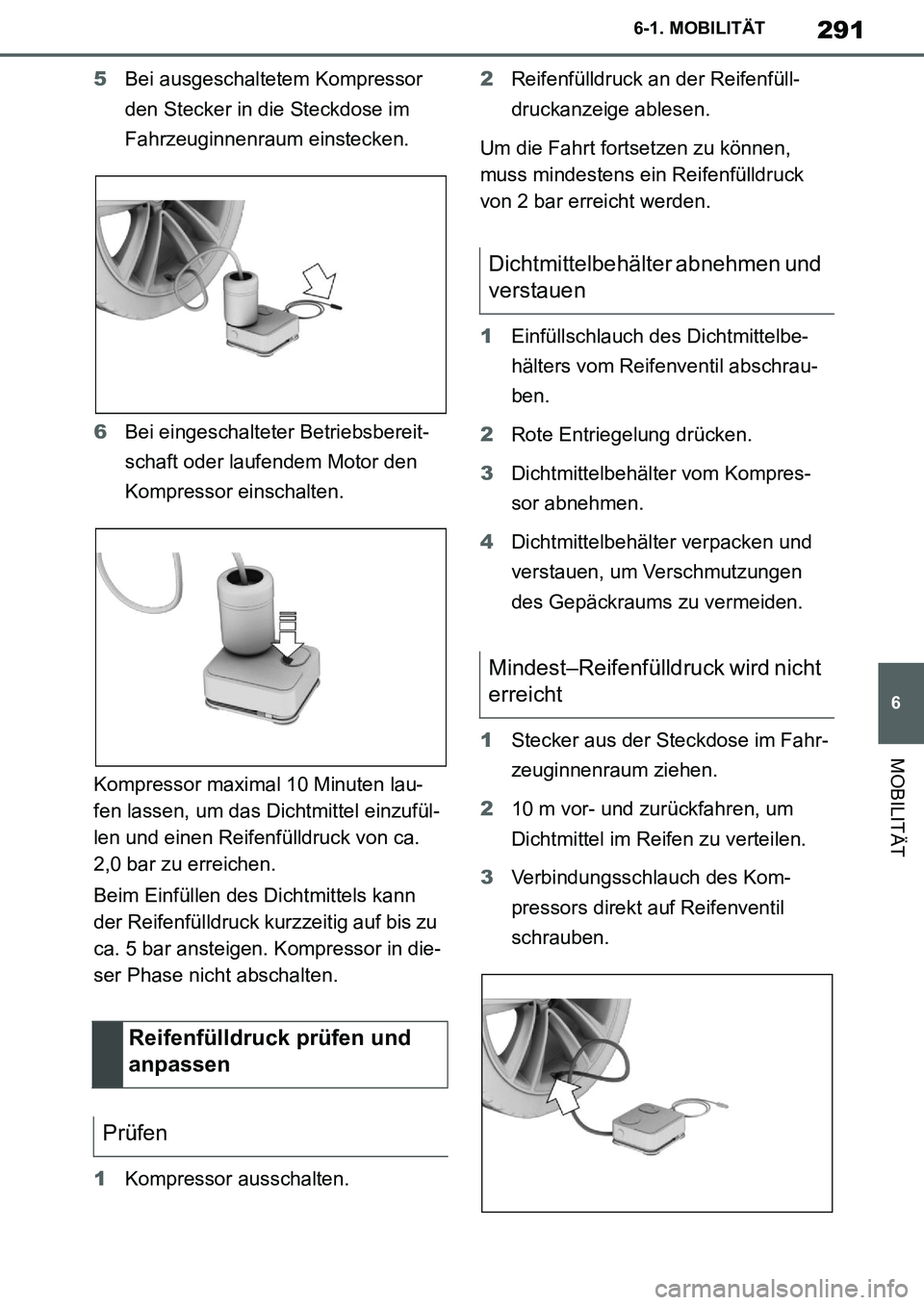 TOYOTA SUPRA 2020 Betriebsanleitungen (in German) 291
6
Supra Owners Manual_EM
6-1. MOBILITÄT
MOBILITÄT
5Bei ausgeschaltetem Kompressor
den Stecker in die Steckdose im
Fahrzeuginnenraum einstecken.
6Bei eingeschalteter Betriebsbereit-
schaft ode TOYOTA SUPRA 2020 Betriebsanleitungen (in German) 291
6
Supra Owners Manual_EM
6-1. MOBILITÄT
MOBILITÄT
5Bei ausgeschaltetem Kompressor
den Stecker in die Steckdose im
Fahrzeuginnenraum einstecken.
6Bei eingeschalteter Betriebsbereit-
schaft ode