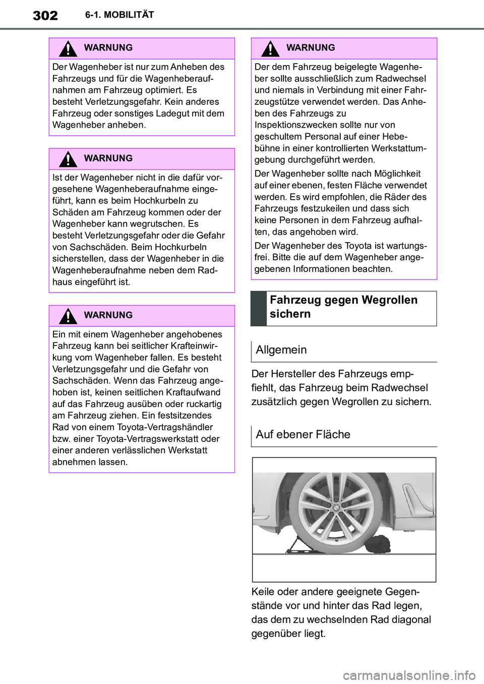 TOYOTA SUPRA 2020 Betriebsanleitungen (in German) 302
Supra Owners Manual_EM
6-1. MOBILITÄT
Der Hersteller des Fahrzeugs emp-
fiehlt, das Fahrzeug beim Radwechsel
zusätzlich gegen Wegrollen zu sichern.
Keile oder andere geeignete Gegen-
stände v TOYOTA SUPRA 2020 Betriebsanleitungen (in German) 302
Supra Owners Manual_EM
6-1. MOBILITÄT
Der Hersteller des Fahrzeugs emp-
fiehlt, das Fahrzeug beim Radwechsel
zusätzlich gegen Wegrollen zu sichern.
Keile oder andere geeignete Gegen-
stände v