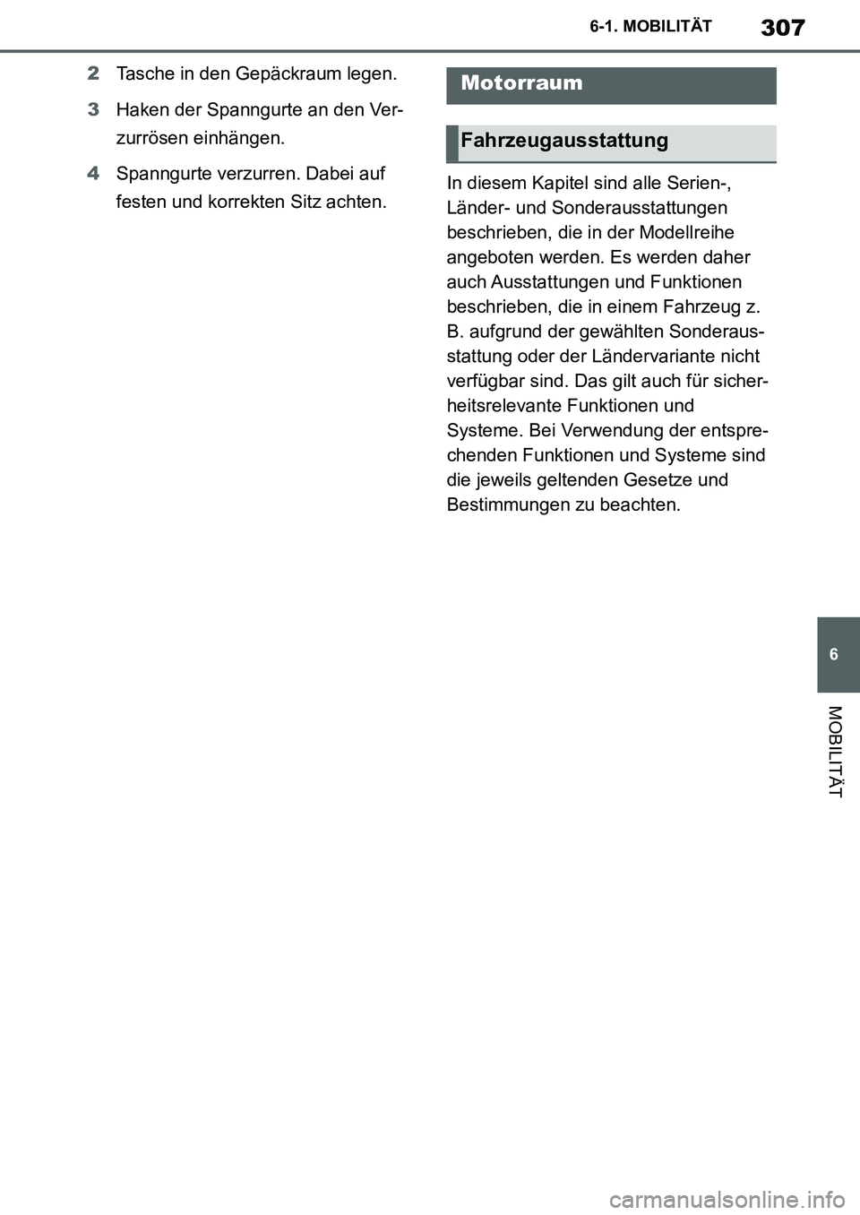 TOYOTA SUPRA 2020 Betriebsanleitungen (in German) 307
6
Supra Owners Manual_EM
6-1. MOBILITÄT
MOBILITÄT
2Tasche in den Gepäckraum legen.
3Haken der Spanngurte an den Ver-
zurrösen einhängen.
4Spanngurte verzurren. Dabei auf
festen und korrekte TOYOTA SUPRA 2020 Betriebsanleitungen (in German) 307
6
Supra Owners Manual_EM
6-1. MOBILITÄT
MOBILITÄT
2Tasche in den Gepäckraum legen.
3Haken der Spanngurte an den Ver-
zurrösen einhängen.
4Spanngurte verzurren. Dabei auf
festen und korrekte