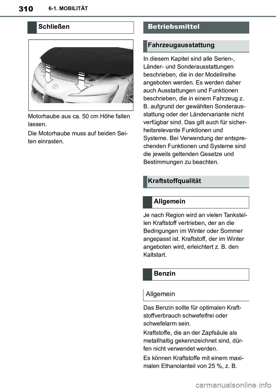 TOYOTA SUPRA 2020 Betriebsanleitungen (in German) 310
Supra Owners Manual_EM
6-1. MOBILITÄT
Motorhaube aus ca. 50 cm Höhe fallen
lassen.
Die Motorhaube muss auf beiden Sei-
ten einrasten.In diesem Kapitel sind alle Serien-,
Länder- und Sonderau TOYOTA SUPRA 2020 Betriebsanleitungen (in German) 310
Supra Owners Manual_EM
6-1. MOBILITÄT
Motorhaube aus ca. 50 cm Höhe fallen
lassen.
Die Motorhaube muss auf beiden Sei-
ten einrasten.In diesem Kapitel sind alle Serien-,
Länder- und Sonderau