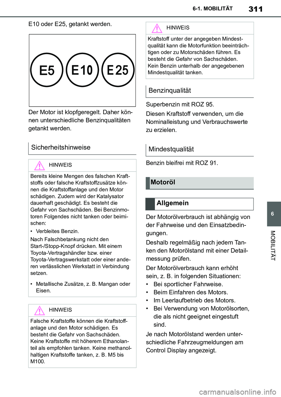 TOYOTA SUPRA 2020 Betriebsanleitungen (in German) 311
6
Supra Owners Manual_EM
6-1. MOBILITÄT
MOBILITÄT
E10 oder E25, getankt werden.
Der Motor ist klopfgeregelt. Daher kön-
nen unterschiedliche Benzinqualitäten
getankt werden.Superbenzin mit R TOYOTA SUPRA 2020 Betriebsanleitungen (in German) 311
6
Supra Owners Manual_EM
6-1. MOBILITÄT
MOBILITÄT
E10 oder E25, getankt werden.
Der Motor ist klopfgeregelt. Daher kön-
nen unterschiedliche Benzinqualitäten
getankt werden.Superbenzin mit R