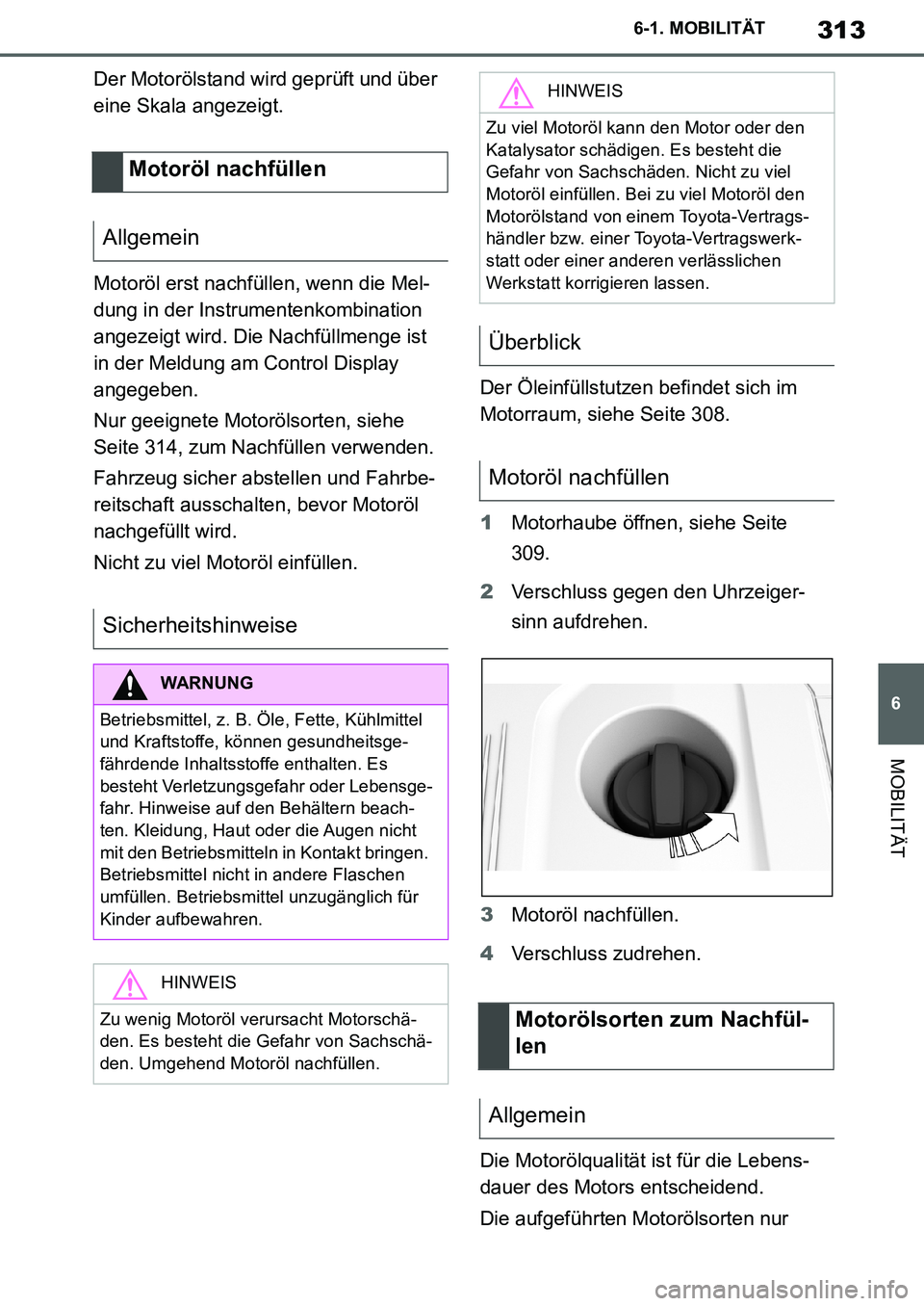 TOYOTA SUPRA 2020 Betriebsanleitungen (in German) 313
6
Supra Owners Manual_EM
6-1. MOBILITÄT
MOBILITÄT
Der Motorölstand wird geprüft und über
eine Skala angezeigt.
Motoröl erst nachfüllen, wenn die Mel-
dung in der Instrumentenkombination
TOYOTA SUPRA 2020 Betriebsanleitungen (in German) 313
6
Supra Owners Manual_EM
6-1. MOBILITÄT
MOBILITÄT
Der Motorölstand wird geprüft und über
eine Skala angezeigt.
Motoröl erst nachfüllen, wenn die Mel-
dung in der Instrumentenkombination