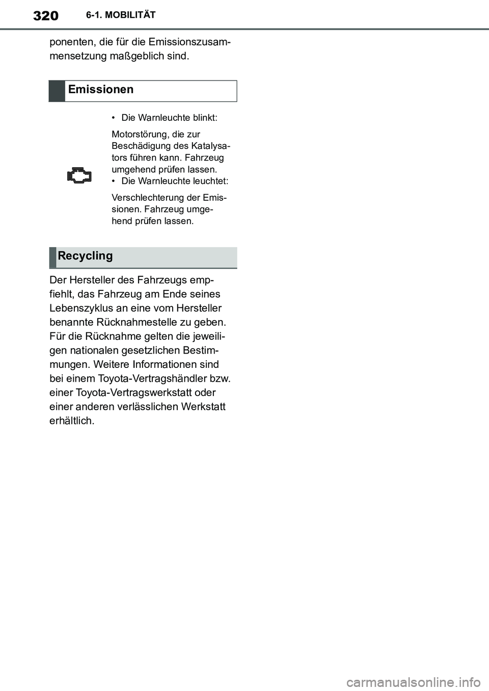 TOYOTA SUPRA 2020 Betriebsanleitungen (in German) 320
Supra Owners Manual_EM
6-1. MOBILITÄT
ponenten, die für die Emissionszusam-
mensetzung maßgeblich sind.
Der Hersteller des Fahrzeugs emp-
fiehlt, das Fahrzeug am Ende seines
Lebenszyklus an e TOYOTA SUPRA 2020 Betriebsanleitungen (in German) 320
Supra Owners Manual_EM
6-1. MOBILITÄT
ponenten, die für die Emissionszusam-
mensetzung maßgeblich sind.
Der Hersteller des Fahrzeugs emp-
fiehlt, das Fahrzeug am Ende seines
Lebenszyklus an e