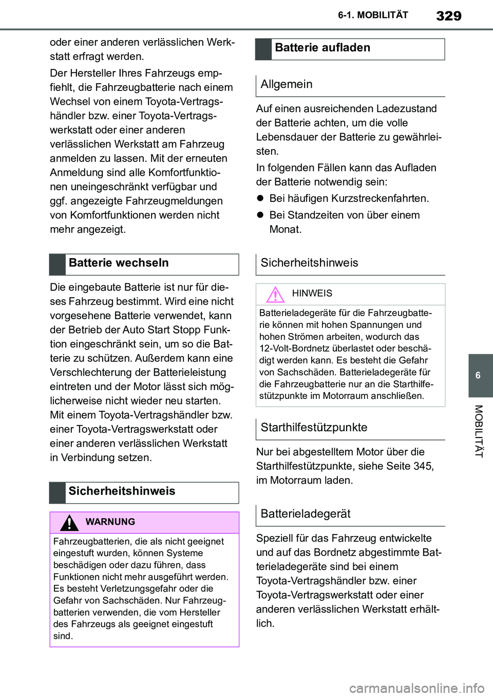 TOYOTA SUPRA 2020 Betriebsanleitungen (in German) 329
6
Supra Owners Manual_EM
6-1. MOBILITÄT
MOBILITÄT
oder einer anderen verlässlichen Werk-
statt erfragt werden.
Der Hersteller Ihres Fahrzeugs emp-
fiehlt, die Fahrzeugbatterie nach einem
Wech TOYOTA SUPRA 2020 Betriebsanleitungen (in German) 329
6
Supra Owners Manual_EM
6-1. MOBILITÄT
MOBILITÄT
oder einer anderen verlässlichen Werk-
statt erfragt werden.
Der Hersteller Ihres Fahrzeugs emp-
fiehlt, die Fahrzeugbatterie nach einem
Wech