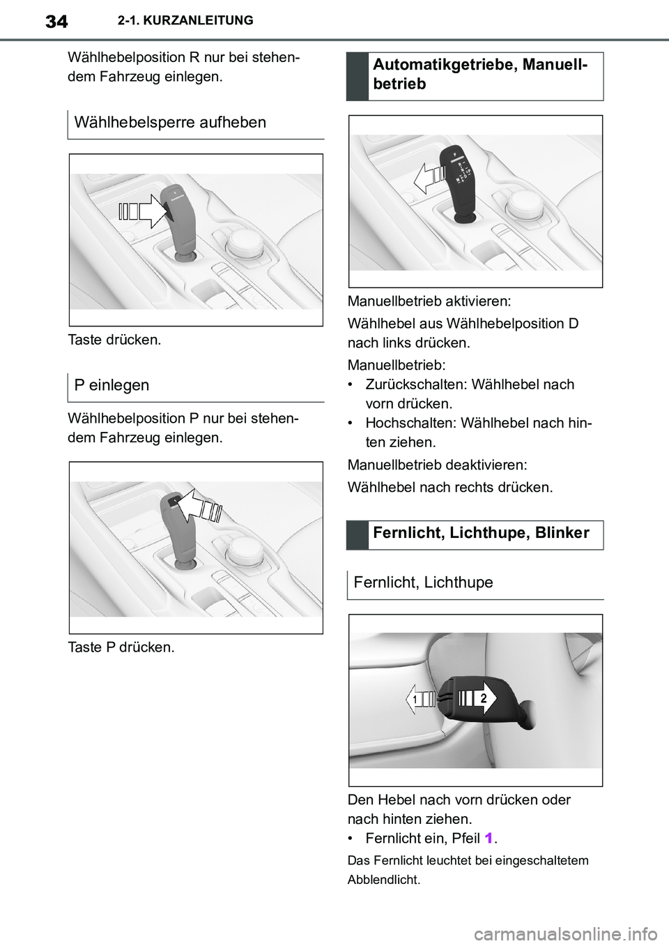 TOYOTA SUPRA 2020  Betriebsanleitungen (in German) 34
Supra Owners Manual_EM
2-1. KURZANLEITUNG
Wählhebelposition R nur bei stehen-
dem Fahrzeug einlegen.
Taste drücken.
Wählhebelposition P nur bei stehen-
dem Fahrzeug einlegen.
Taste P drücken.M