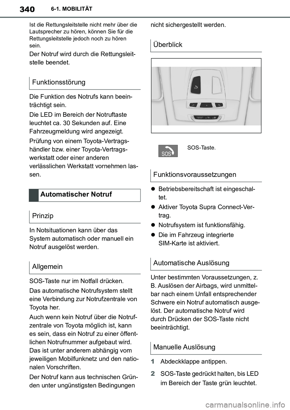 TOYOTA SUPRA 2020 Betriebsanleitungen (in German) 340
Supra Owners Manual_EM
6-1. MOBILITÄT
Ist die Rettungsleitstelle nicht mehr über die
Lautsprecher zu hören, können Sie für die
Rettungsleitstelle jedoch noch zu hören
sein.
Der Notruf wi TOYOTA SUPRA 2020 Betriebsanleitungen (in German) 340
Supra Owners Manual_EM
6-1. MOBILITÄT
Ist die Rettungsleitstelle nicht mehr über die
Lautsprecher zu hören, können Sie für die
Rettungsleitstelle jedoch noch zu hören
sein.
Der Notruf wi