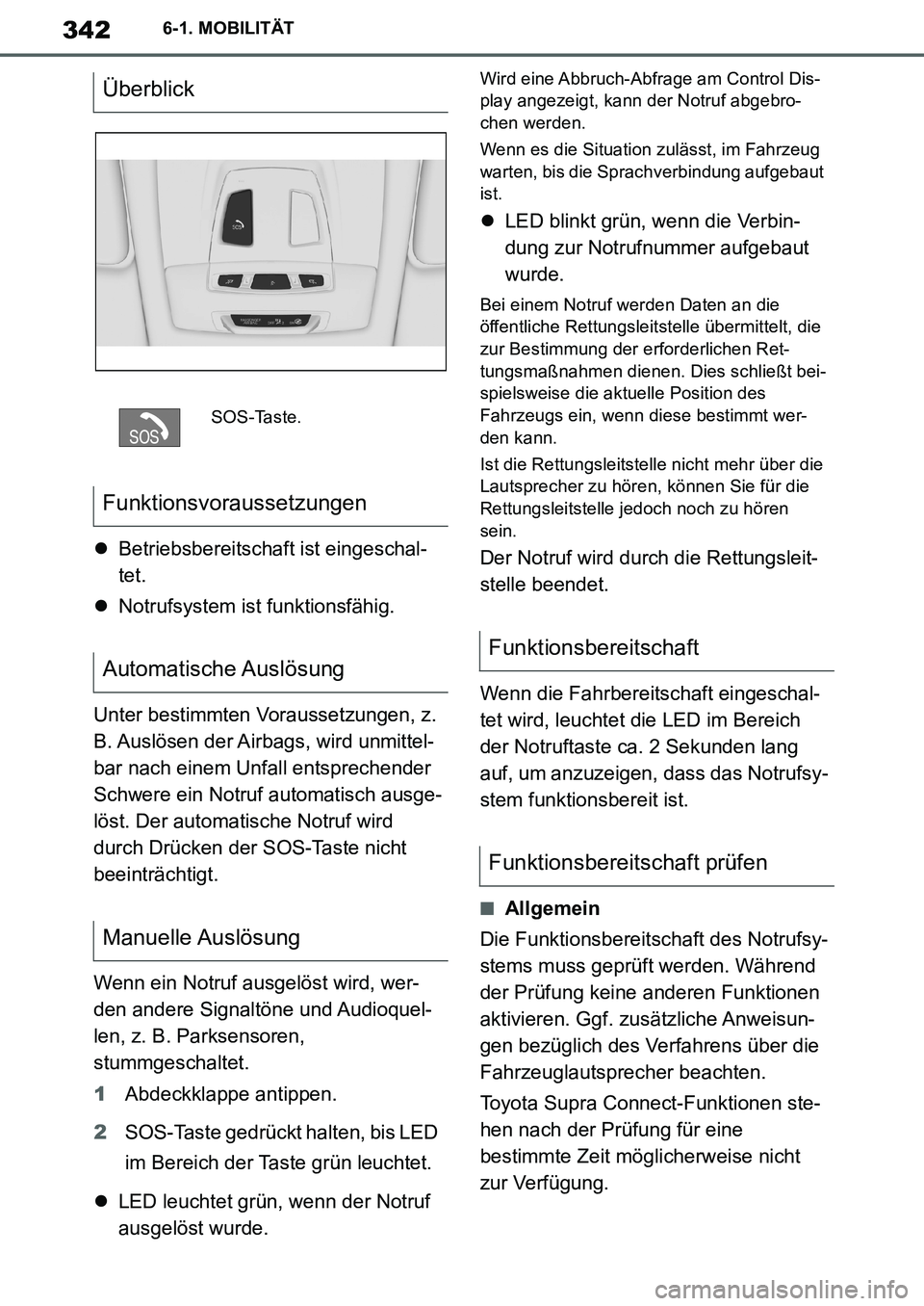 TOYOTA SUPRA 2020 Betriebsanleitungen (in German) 342
Supra Owners Manual_EM
6-1. MOBILITÄT
Betriebsbereitschaft ist eingeschal-
tet.
Notrufsystem ist funktionsfähig.
Unter bestimmten Voraussetzungen, z.
B. Auslösen der Airbags, wird unmit TOYOTA SUPRA 2020 Betriebsanleitungen (in German) 342
Supra Owners Manual_EM
6-1. MOBILITÄT
Betriebsbereitschaft ist eingeschal-
tet.
Notrufsystem ist funktionsfähig.
Unter bestimmten Voraussetzungen, z.
B. Auslösen der Airbags, wird unmit