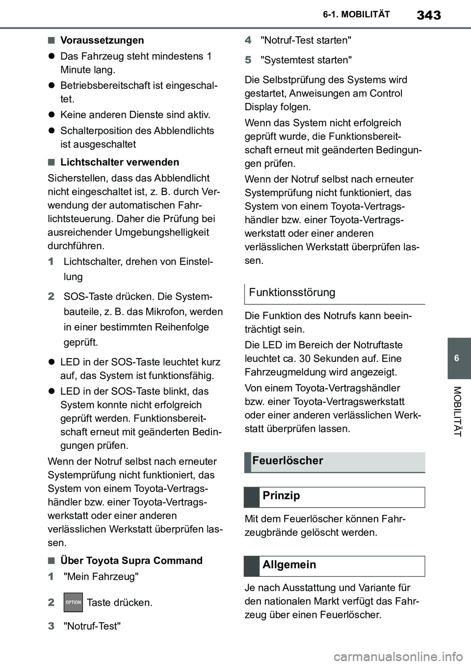 TOYOTA SUPRA 2020 Betriebsanleitungen (in German) 343
6
Supra Owners Manual_EM
6-1. MOBILITÄT
MOBILITÄT
■Voraussetzungen
Das Fahrzeug steht mindestens 1
Minute lang.
Betriebsbereitschaft ist eingeschal-
tet.
Keine anderen Dienste sind TOYOTA SUPRA 2020 Betriebsanleitungen (in German) 343
6
Supra Owners Manual_EM
6-1. MOBILITÄT
MOBILITÄT
■Voraussetzungen
Das Fahrzeug steht mindestens 1
Minute lang.
Betriebsbereitschaft ist eingeschal-
tet.
Keine anderen Dienste sind