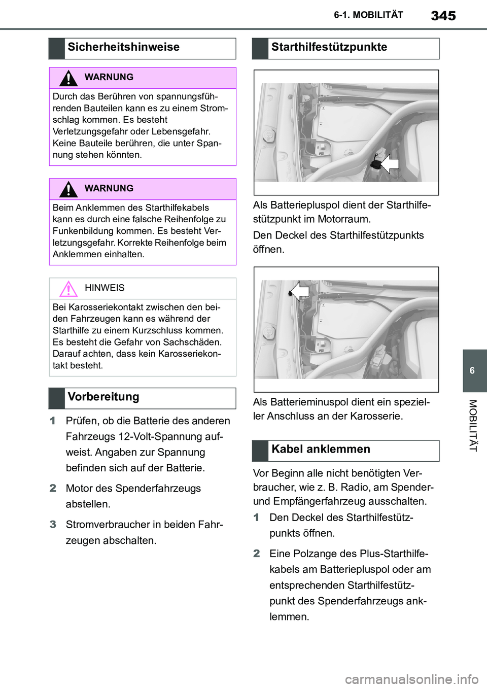 TOYOTA SUPRA 2020 Betriebsanleitungen (in German) 345
6
Supra Owners Manual_EM
6-1. MOBILITÄT
MOBILITÄT
1Prüfen, ob die Batterie des anderen
Fahrzeugs 12-Volt-Spannung auf-
weist. Angaben zur Spannung
befinden sich auf der Batterie.
2Motor des TOYOTA SUPRA 2020 Betriebsanleitungen (in German) 345
6
Supra Owners Manual_EM
6-1. MOBILITÄT
MOBILITÄT
1Prüfen, ob die Batterie des anderen
Fahrzeugs 12-Volt-Spannung auf-
weist. Angaben zur Spannung
befinden sich auf der Batterie.
2Motor des