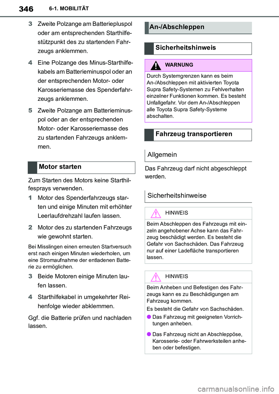 TOYOTA SUPRA 2020 Betriebsanleitungen (in German) 346
Supra Owners Manual_EM
6-1. MOBILITÄT
3Zweite Polzange am Batteriepluspol
oder am entsprechenden Starthilfe-
stützpunkt des zu startenden Fahr-
zeugs anklemmen.
4Eine Polzange des Minus-Starth TOYOTA SUPRA 2020 Betriebsanleitungen (in German) 346
Supra Owners Manual_EM
6-1. MOBILITÄT
3Zweite Polzange am Batteriepluspol
oder am entsprechenden Starthilfe-
stützpunkt des zu startenden Fahr-
zeugs anklemmen.
4Eine Polzange des Minus-Starth