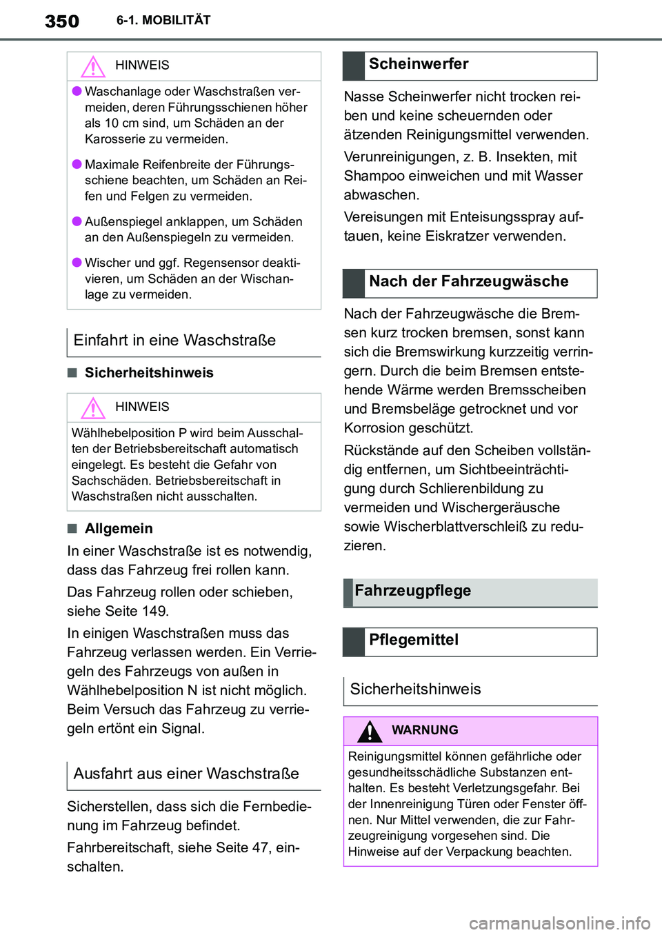 TOYOTA SUPRA 2020 Betriebsanleitungen (in German) 350
Supra Owners Manual_EM
6-1. MOBILITÄT
■Sicherheitshinweis
■Allgemein
In einer Waschstraße ist es notwendig,
dass das Fahrzeug frei rollen kann.
Das Fahrzeug rollen oder schieben,
siehe Se TOYOTA SUPRA 2020 Betriebsanleitungen (in German) 350
Supra Owners Manual_EM
6-1. MOBILITÄT
■Sicherheitshinweis
■Allgemein
In einer Waschstraße ist es notwendig,
dass das Fahrzeug frei rollen kann.
Das Fahrzeug rollen oder schieben,
siehe Se