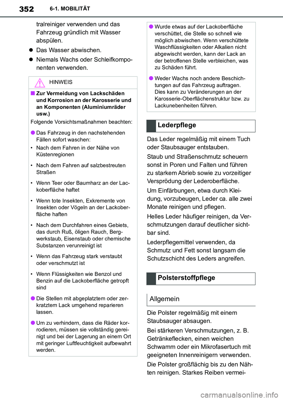 TOYOTA SUPRA 2020 Betriebsanleitungen (in German) 352
Supra Owners Manual_EM
6-1. MOBILITÄT
tralreiniger verwenden und das
Fahrzeug gründlich mit Wasser
abspülen.
Das Wasser abwischen.
Niemals Wachs oder Schleifkompo-
nenten verwenden.
Da TOYOTA SUPRA 2020 Betriebsanleitungen (in German) 352
Supra Owners Manual_EM
6-1. MOBILITÄT
tralreiniger verwenden und das
Fahrzeug gründlich mit Wasser
abspülen.
Das Wasser abwischen.
Niemals Wachs oder Schleifkompo-
nenten verwenden.
Da