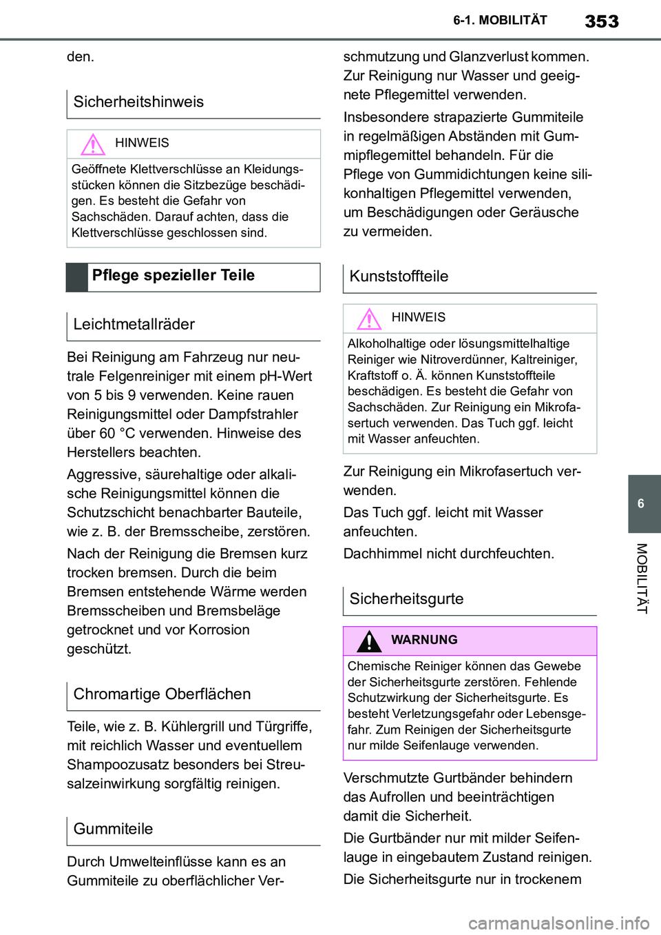 TOYOTA SUPRA 2020 Betriebsanleitungen (in German) 353
6
Supra Owners Manual_EM
6-1. MOBILITÄT
MOBILITÄT
den.
Bei Reinigung am Fahrzeug nur neu-
trale Felgenreiniger mit einem pH-Wert
von 5 bis 9 verwenden. Keine rauen
Reinigungsmittel oder Dampf TOYOTA SUPRA 2020 Betriebsanleitungen (in German) 353
6
Supra Owners Manual_EM
6-1. MOBILITÄT
MOBILITÄT
den.
Bei Reinigung am Fahrzeug nur neu-
trale Felgenreiniger mit einem pH-Wert
von 5 bis 9 verwenden. Keine rauen
Reinigungsmittel oder Dampf