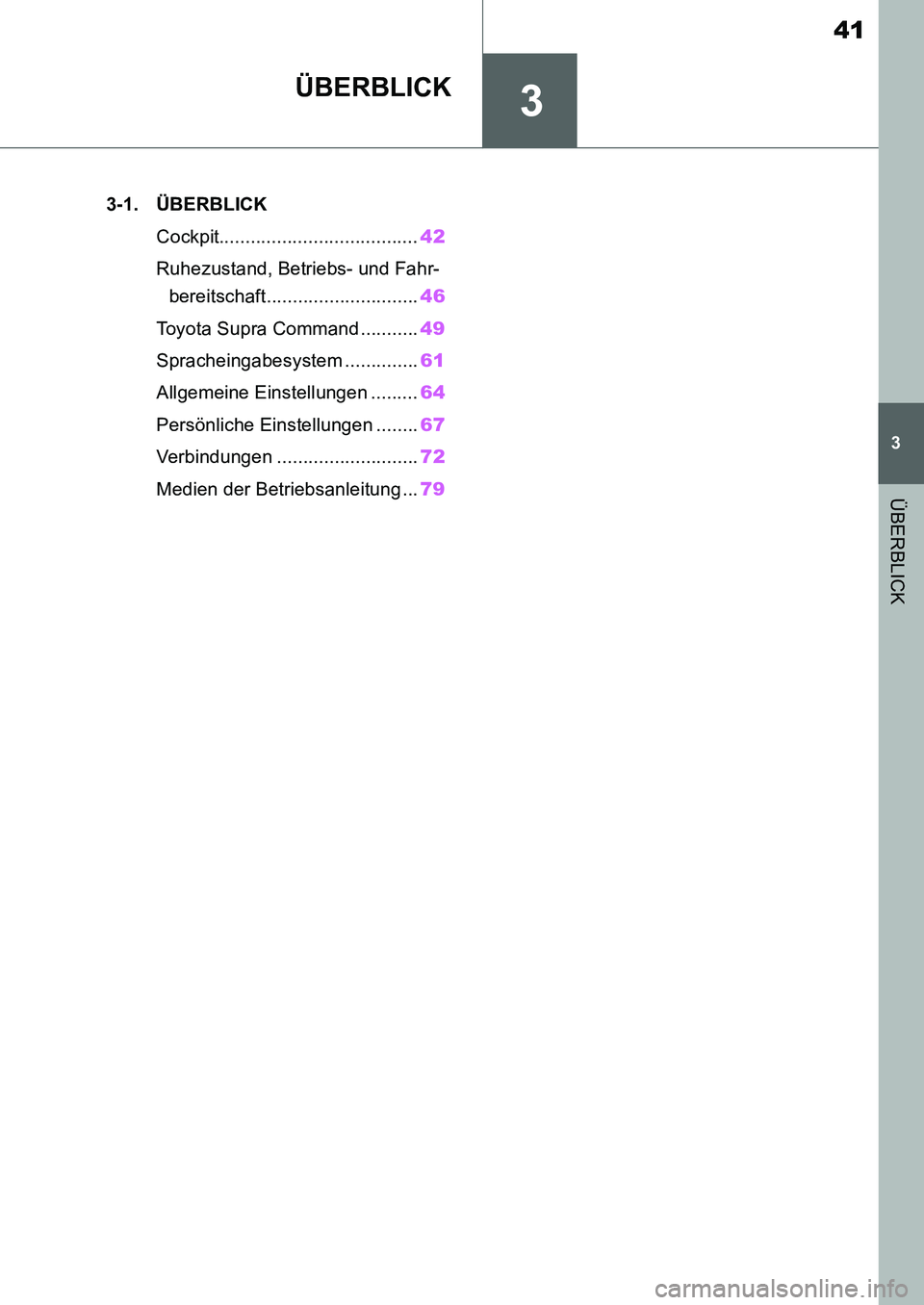 TOYOTA SUPRA 2020 Betriebsanleitungen (in German) 3
41
Supra Owners Manual_EM
3
ÜBERBLICK
ÜBERBLICK
.3-1. ÜBERBLICK
Cockpit......................................42
Ruhezustand, Betriebs- und Fahr-
bereitschaft.............................46
Toyot TOYOTA SUPRA 2020 Betriebsanleitungen (in German) 3
41
Supra Owners Manual_EM
3
ÜBERBLICK
ÜBERBLICK
.3-1. ÜBERBLICK
Cockpit......................................42
Ruhezustand, Betriebs- und Fahr-
bereitschaft.............................46
Toyot