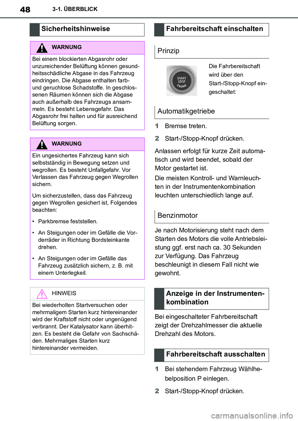 TOYOTA SUPRA 2020 Betriebsanleitungen (in German) 48
Supra Owners Manual_EM
3-1. ÜBERBLICK
1Bremse treten.
2Start-/Stopp-Knopf drücken.
Anlassen erfolgt für kurze Zeit automa-
tisch und wird beendet, sobald der
Motor gestartet ist.
Die meisten K TOYOTA SUPRA 2020 Betriebsanleitungen (in German) 48
Supra Owners Manual_EM
3-1. ÜBERBLICK
1Bremse treten.
2Start-/Stopp-Knopf drücken.
Anlassen erfolgt für kurze Zeit automa-
tisch und wird beendet, sobald der
Motor gestartet ist.
Die meisten K