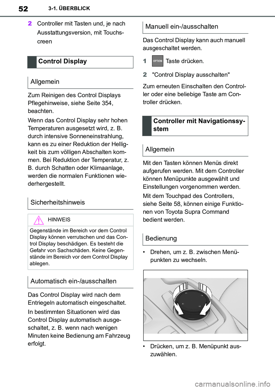 TOYOTA SUPRA 2020  Betriebsanleitungen (in German) 52
Supra Owners Manual_EM
3-1. ÜBERBLICK
2Controller mit Tasten und, je nach 
Ausstattungsversion, mit Touchs-
creen
Zum Reinigen des Control Displays 
Pflegehinweise, siehe Seite 354, 
beachten.
We