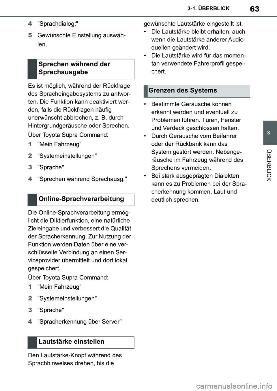 TOYOTA SUPRA 2020  Betriebsanleitungen (in German) 63
3
Supra Owners Manual_EM
3-1. ÜBERBLICK
ÜBERBLICK
4"Sprachdialog:"
5Gewünschte Einstellung auswäh-
len.
Es ist möglich, während der Rückfrage 
des Spracheingabesystems zu antwor-
ten. Die F