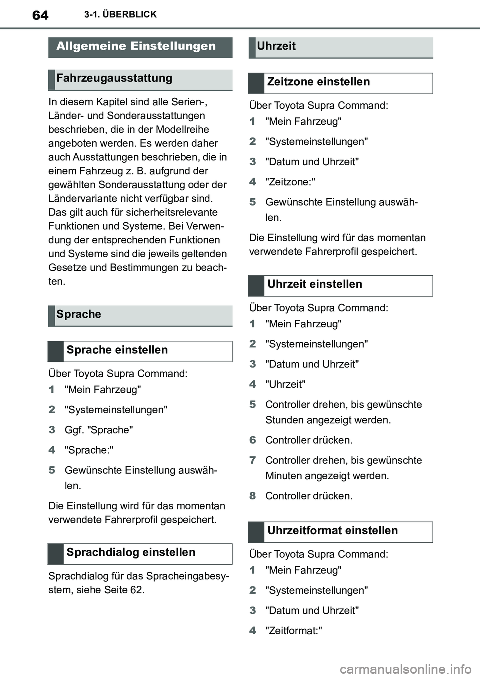 TOYOTA SUPRA 2020 Betriebsanleitungen (in German) 64
Supra Owners Manual_EM
3-1. ÜBERBLICK
In diesem Kapitel sind alle Serien-,
Länder- und Sonderausstattungen
beschrieben, die in der Modellreihe
angeboten werden. Es werden daher
auch Ausstatt TOYOTA SUPRA 2020 Betriebsanleitungen (in German) 64
Supra Owners Manual_EM
3-1. ÜBERBLICK
In diesem Kapitel sind alle Serien-,
Länder- und Sonderausstattungen
beschrieben, die in der Modellreihe
angeboten werden. Es werden daher
auch Ausstatt