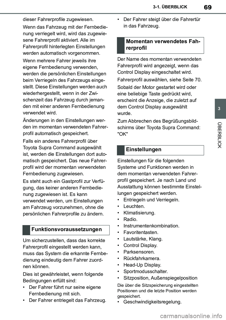 TOYOTA SUPRA 2020 Betriebsanleitungen (in German) 69
3
Supra Owners Manual_EM
3-1. ÜBERBLICK
ÜBERBLICK
dieser Fahrerprofile zugewiesen.
Wenn das Fahrzeug mit der Fernbedie-
nung verriegelt wird, wird das zugewie-
sene Fahrerprofil aktiviert. Alle TOYOTA SUPRA 2020 Betriebsanleitungen (in German) 69
3
Supra Owners Manual_EM
3-1. ÜBERBLICK
ÜBERBLICK
dieser Fahrerprofile zugewiesen.
Wenn das Fahrzeug mit der Fernbedie-
nung verriegelt wird, wird das zugewie-
sene Fahrerprofil aktiviert. Alle