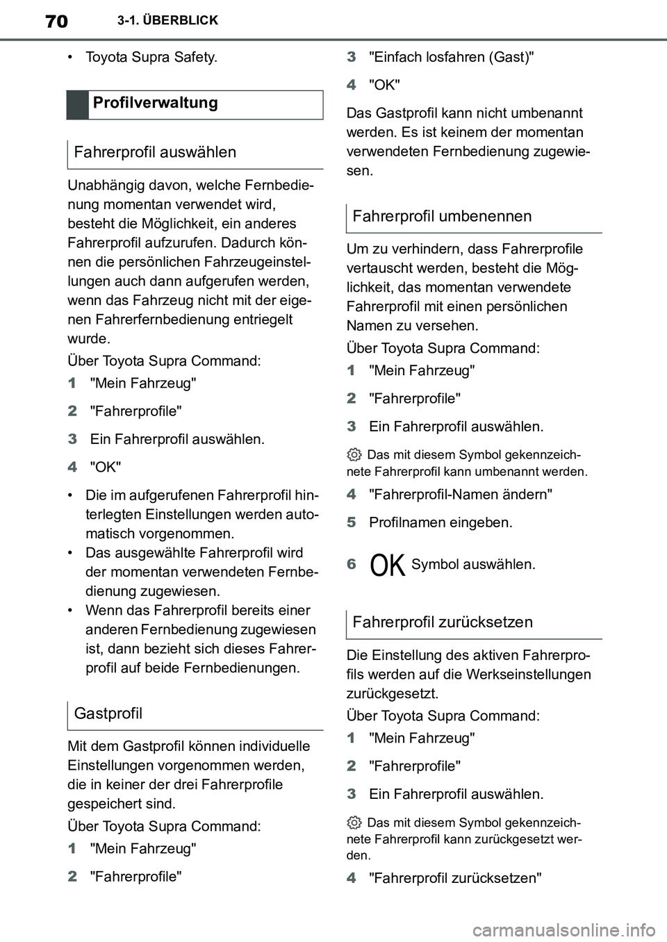 TOYOTA SUPRA 2020 Betriebsanleitungen (in German) 70
Supra Owners Manual_EM
3-1. ÜBERBLICK
• Toyota Supra Safety.
Unabhängig davon, welche Fernbedie-
nung momentan verwendet wird,
besteht die Möglichkeit, ein anderes
Fahrerprofil aufzurufen. TOYOTA SUPRA 2020 Betriebsanleitungen (in German) 70
Supra Owners Manual_EM
3-1. ÜBERBLICK
• Toyota Supra Safety.
Unabhängig davon, welche Fernbedie-
nung momentan verwendet wird,
besteht die Möglichkeit, ein anderes
Fahrerprofil aufzurufen.