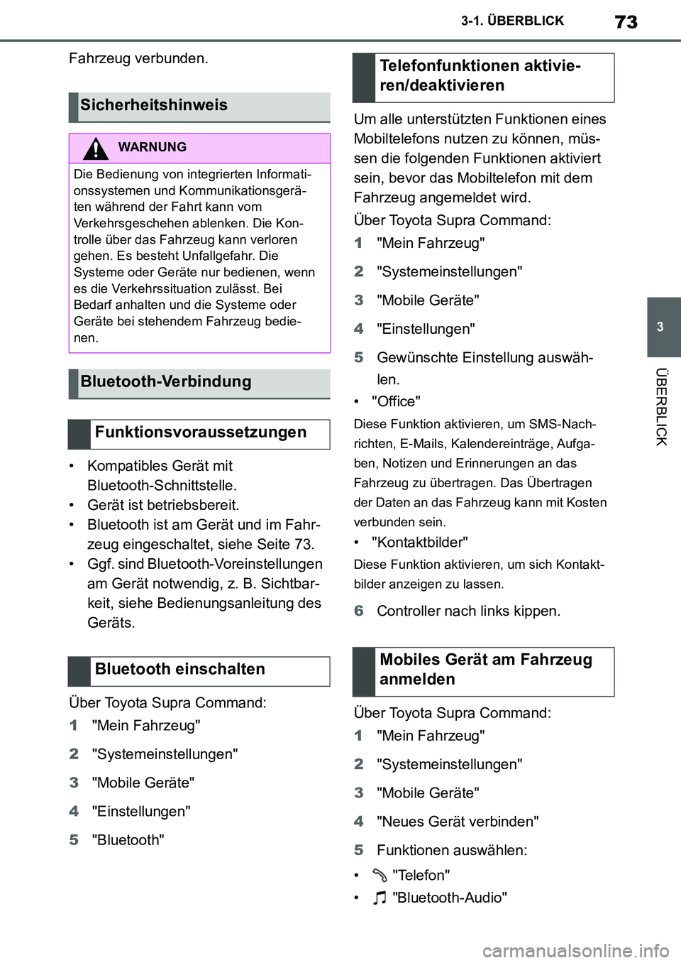 TOYOTA SUPRA 2020 Betriebsanleitungen (in German) 73
3
Supra Owners Manual_EM
3-1. ÜBERBLICK
ÜBERBLICK
Fahrzeug verbunden.
• Kompatibles Gerät mit
Bluetooth-Schnittstelle.
• Gerät ist betriebsbereit.
• Bluetooth ist am Gerät und im Fahr- TOYOTA SUPRA 2020 Betriebsanleitungen (in German) 73
3
Supra Owners Manual_EM
3-1. ÜBERBLICK
ÜBERBLICK
Fahrzeug verbunden.
• Kompatibles Gerät mit
Bluetooth-Schnittstelle.
• Gerät ist betriebsbereit.
• Bluetooth ist am Gerät und im Fahr-