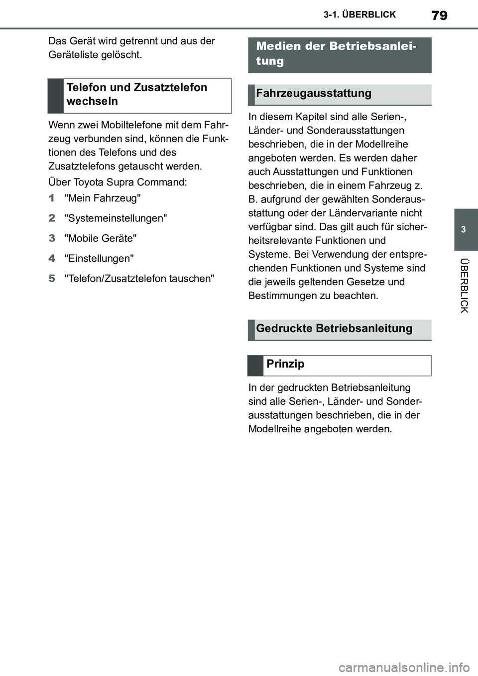 TOYOTA SUPRA 2020 Betriebsanleitungen (in German) 79
3
Supra Owners Manual_EM
3-1. ÜBERBLICK
ÜBERBLICK
Das Gerät wird getrennt und aus der
Geräteliste gelöscht.
Wenn zwei Mobiltelefone mit dem Fahr-
zeug verbunden sind, können die Funk-
tione TOYOTA SUPRA 2020 Betriebsanleitungen (in German) 79
3
Supra Owners Manual_EM
3-1. ÜBERBLICK
ÜBERBLICK
Das Gerät wird getrennt und aus der
Geräteliste gelöscht.
Wenn zwei Mobiltelefone mit dem Fahr-
zeug verbunden sind, können die Funk-
tione