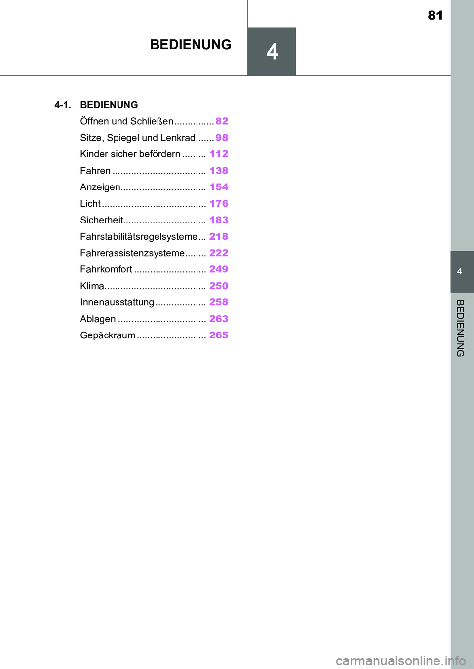 TOYOTA SUPRA 2020 Betriebsanleitungen (in German) 4
81
Supra Owners Manual_EM
4
BEDIENUNG
BEDIENUNG
.4-1. BEDIENUNG
Öffnen und Schließen ...............82
Sitze, Spiegel und Lenkrad.......98
Kinder sicher befördern .........112
Fahren ........... TOYOTA SUPRA 2020 Betriebsanleitungen (in German) 4
81
Supra Owners Manual_EM
4
BEDIENUNG
BEDIENUNG
.4-1. BEDIENUNG
Öffnen und Schließen ...............82
Sitze, Spiegel und Lenkrad.......98
Kinder sicher befördern .........112
Fahren ...........