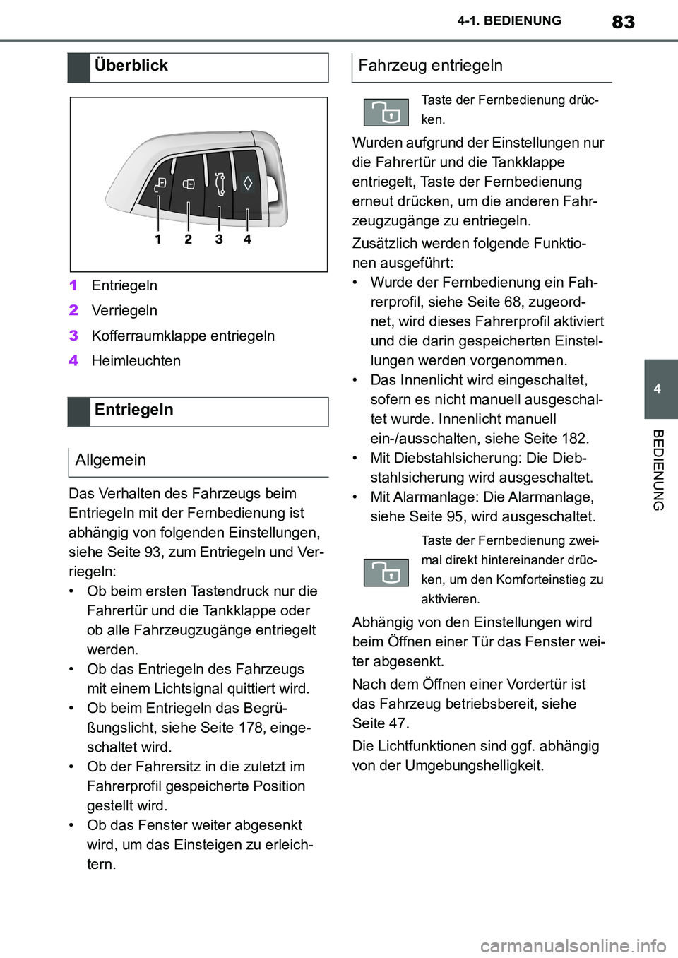 TOYOTA SUPRA 2020 Betriebsanleitungen (in German) 83
4
Supra Owners Manual_EM
4-1. BEDIENUNG
BEDIENUNG
1Entriegeln
2Verriegeln
3Kofferraumklappe entriegeln
4Heimleuchten
Das Verhalten des Fahrzeugs beim
Entriegeln mit der Fernbedienung ist
abhäng TOYOTA SUPRA 2020 Betriebsanleitungen (in German) 83
4
Supra Owners Manual_EM
4-1. BEDIENUNG
BEDIENUNG
1Entriegeln
2Verriegeln
3Kofferraumklappe entriegeln
4Heimleuchten
Das Verhalten des Fahrzeugs beim
Entriegeln mit der Fernbedienung ist
abhäng