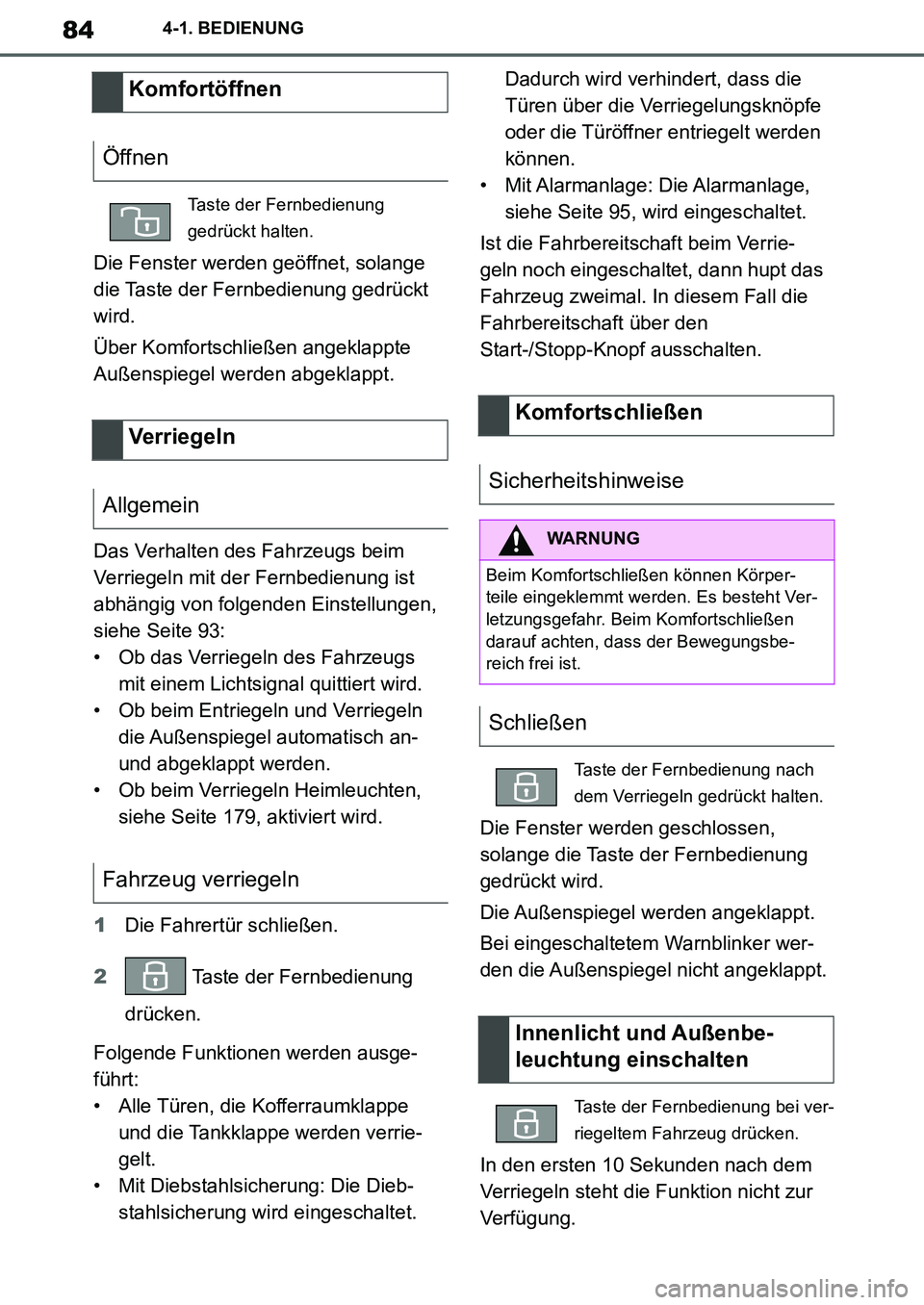 TOYOTA SUPRA 2020  Betriebsanleitungen (in German) 84
Supra Owners Manual_EM
4-1. BEDIENUNG
Die Fenster werden geöffnet, solange 
die Taste der Fernbedienung gedrückt 
wird.
Über Komfortschließen angeklappte 
Außenspiegel werden abgeklappt.
Das 