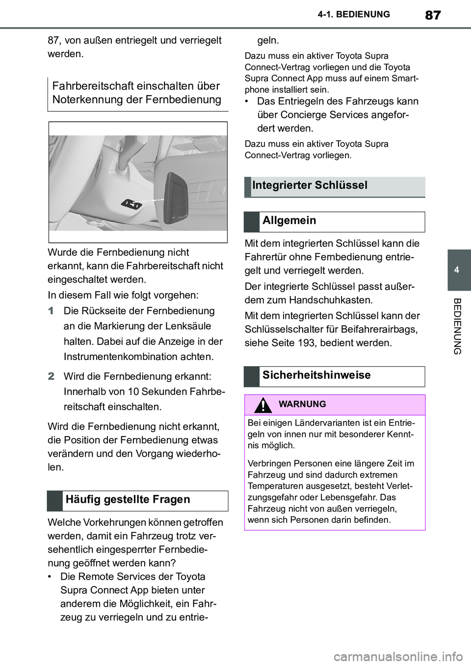 TOYOTA SUPRA 2020 Betriebsanleitungen (in German) 87
4
Supra Owners Manual_EM
4-1. BEDIENUNG
BEDIENUNG
87, von außen entriegelt und verriegelt
werden.
Wurde die Fernbedienung nicht
erkannt, kann die Fahrbereitschaft nicht
eingeschaltet werden.
I TOYOTA SUPRA 2020 Betriebsanleitungen (in German) 87
4
Supra Owners Manual_EM
4-1. BEDIENUNG
BEDIENUNG
87, von außen entriegelt und verriegelt
werden.
Wurde die Fernbedienung nicht
erkannt, kann die Fahrbereitschaft nicht
eingeschaltet werden.
I