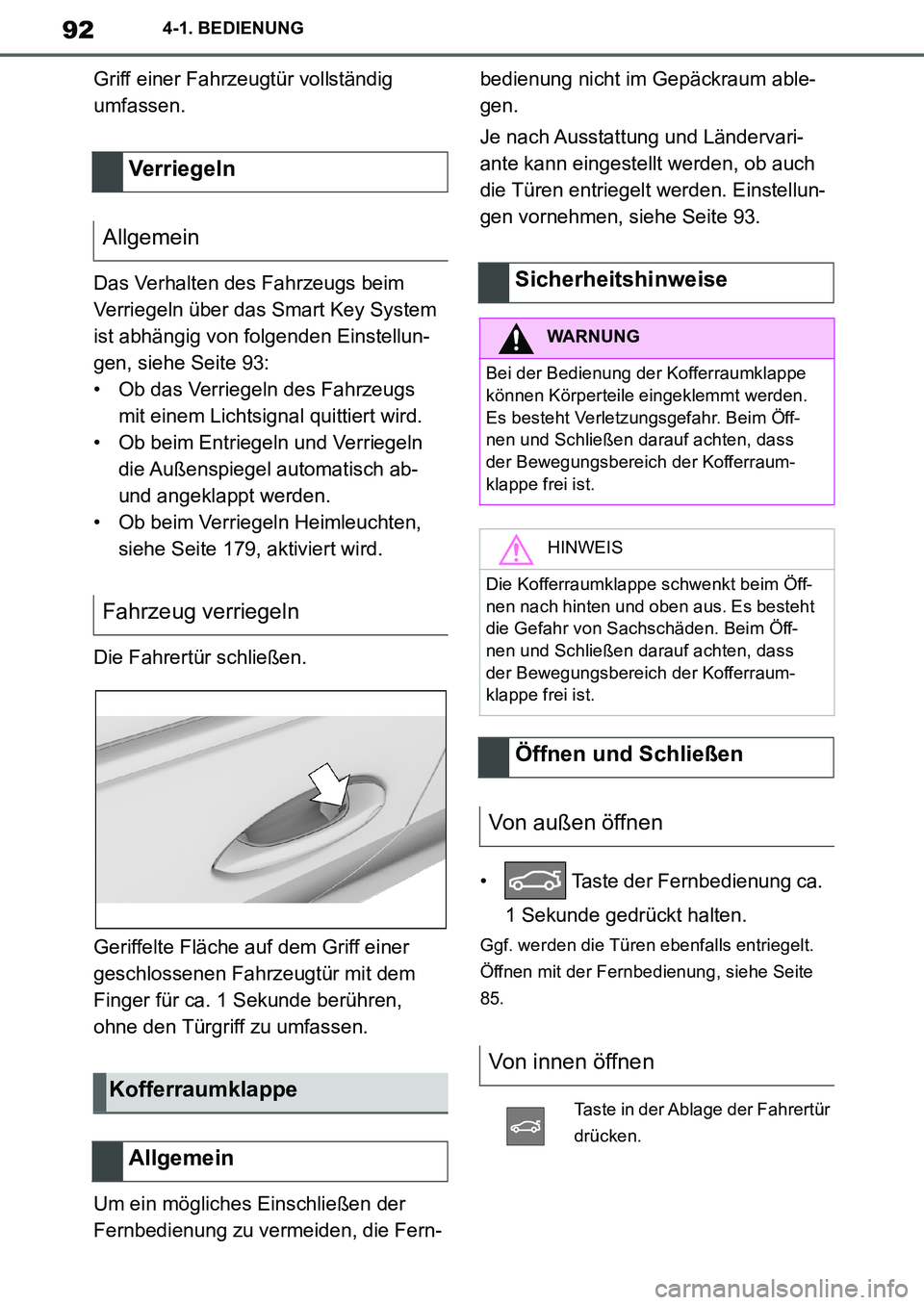 TOYOTA SUPRA 2020 Betriebsanleitungen (in German) 92
Supra Owners Manual_EM
4-1. BEDIENUNG
Griff einer Fahrzeugtür vollständig
umfassen.
Das Verhalten des Fahrzeugs beim
Verriegeln über das Smart Key System
ist abhängig von folgenden Einstell TOYOTA SUPRA 2020 Betriebsanleitungen (in German) 92
Supra Owners Manual_EM
4-1. BEDIENUNG
Griff einer Fahrzeugtür vollständig
umfassen.
Das Verhalten des Fahrzeugs beim
Verriegeln über das Smart Key System
ist abhängig von folgenden Einstell