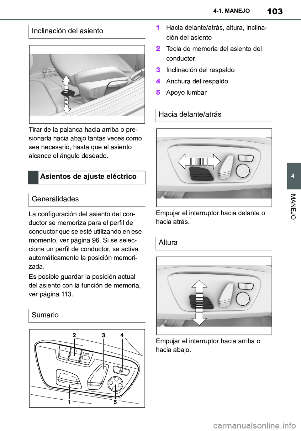TOYOTA SUPRA 2020 Manuale de Empleo (in Spanish) 103
4
Supra Owners Manual_ES
4-1. MANEJO
MANEJO
Tirar de la palanca hacia arriba o pre-
sionarla hacia abajo tantas veces como
sea necesario, hasta que el asiento
alcance el ángulo deseado.
La con TOYOTA SUPRA 2020 Manuale de Empleo (in Spanish) 103
4
Supra Owners Manual_ES
4-1. MANEJO
MANEJO
Tirar de la palanca hacia arriba o pre-
sionarla hacia abajo tantas veces como
sea necesario, hasta que el asiento
alcance el ángulo deseado.
La con