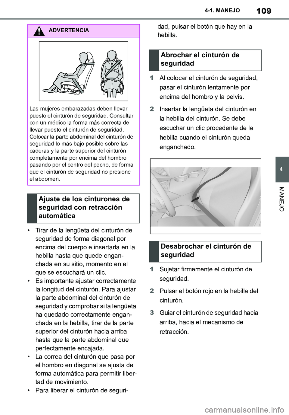 TOYOTA SUPRA 2020 Manuale de Empleo (in Spanish) 109
4
Supra Owners Manual_ES
4-1. MANEJO
MANEJO
• Tirar de la lengüeta del cinturón de
seguridad de forma diagonal por
encima del cuerpo e insertarla en la
hebilla hasta que quede engan-
chada TOYOTA SUPRA 2020 Manuale de Empleo (in Spanish) 109
4
Supra Owners Manual_ES
4-1. MANEJO
MANEJO
• Tirar de la lengüeta del cinturón de
seguridad de forma diagonal por
encima del cuerpo e insertarla en la
hebilla hasta que quede engan-
chada
