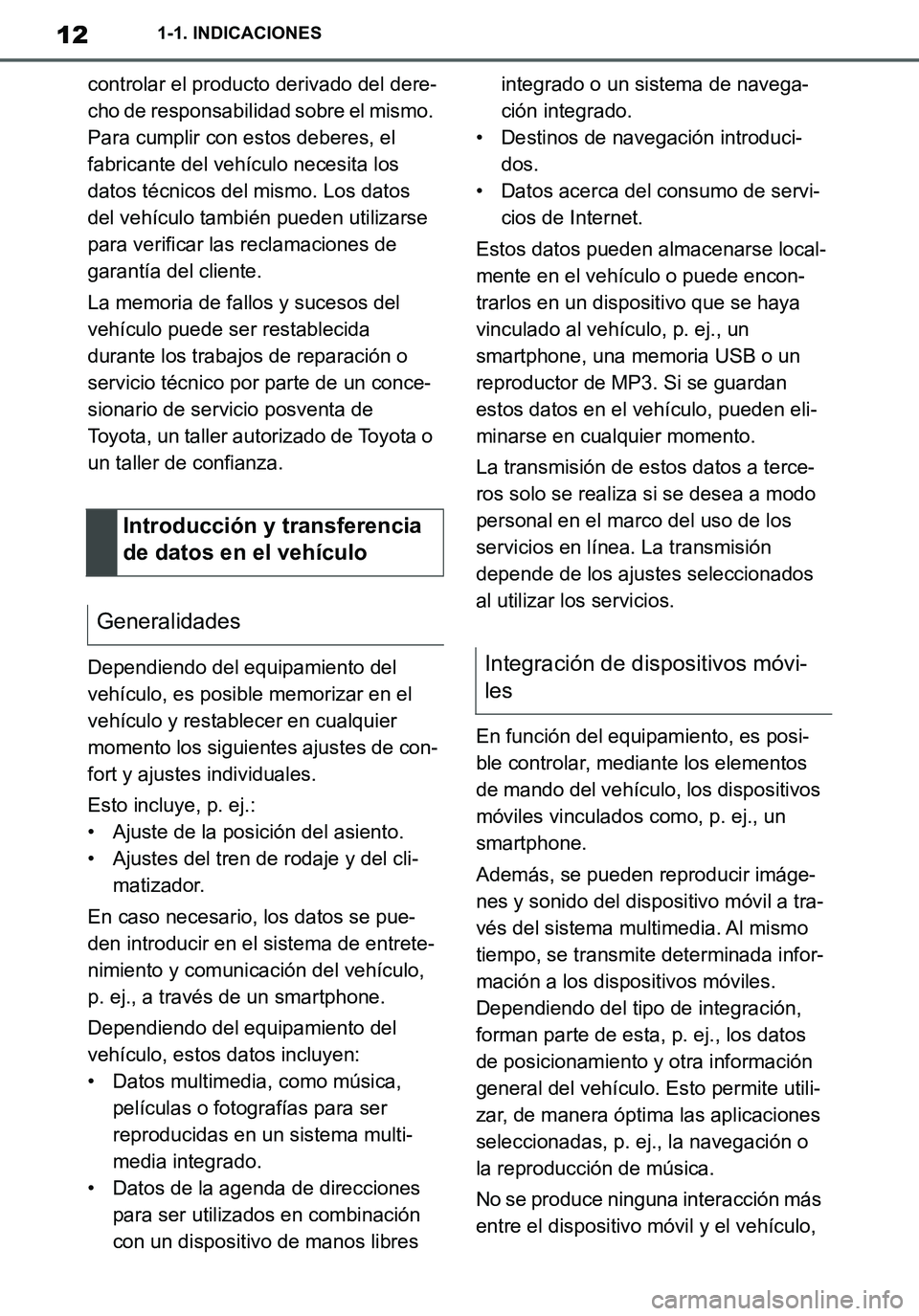 TOYOTA SUPRA 2020  Manuale de Empleo (in Spanish) 12
Supra Owners Manual_ES
1-1. INDICACIONES
controlar el producto derivado del dere-
cho de responsabilidad sobre el mismo. 
Para cumplir con estos deberes, el 
fabricante del vehículo necesita los 