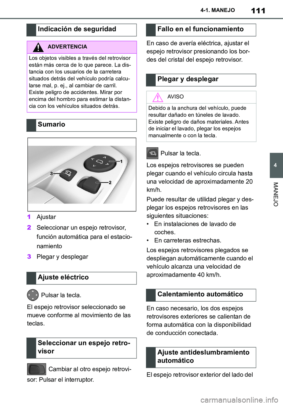 TOYOTA SUPRA 2020 Manuale de Empleo (in Spanish) 111
4
Supra Owners Manual_ES
4-1. MANEJO
MANEJO
1Ajustar
2Seleccionar un espejo retrovisor,
función automática para el estacio-
namiento
3Plegar y desplegar
Pulsar la tecla.
El espejo retrovisor TOYOTA SUPRA 2020 Manuale de Empleo (in Spanish) 111
4
Supra Owners Manual_ES
4-1. MANEJO
MANEJO
1Ajustar
2Seleccionar un espejo retrovisor,
función automática para el estacio-
namiento
3Plegar y desplegar
Pulsar la tecla.
El espejo retrovisor