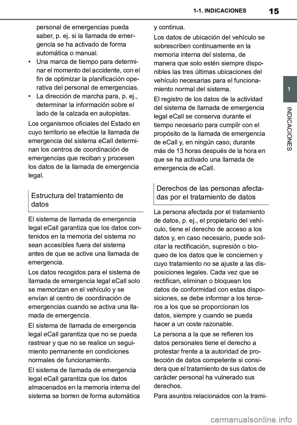 TOYOTA SUPRA 2020  Manuale de Empleo (in Spanish) 15
1
Supra Owners Manual_ES
1-1. INDICACIONES
INDICACIONES
personal de emergencias pueda 
saber, p. ej. si la llamada de emer-
gencia se ha activado de forma 
automática o manual.
• Una marca de t