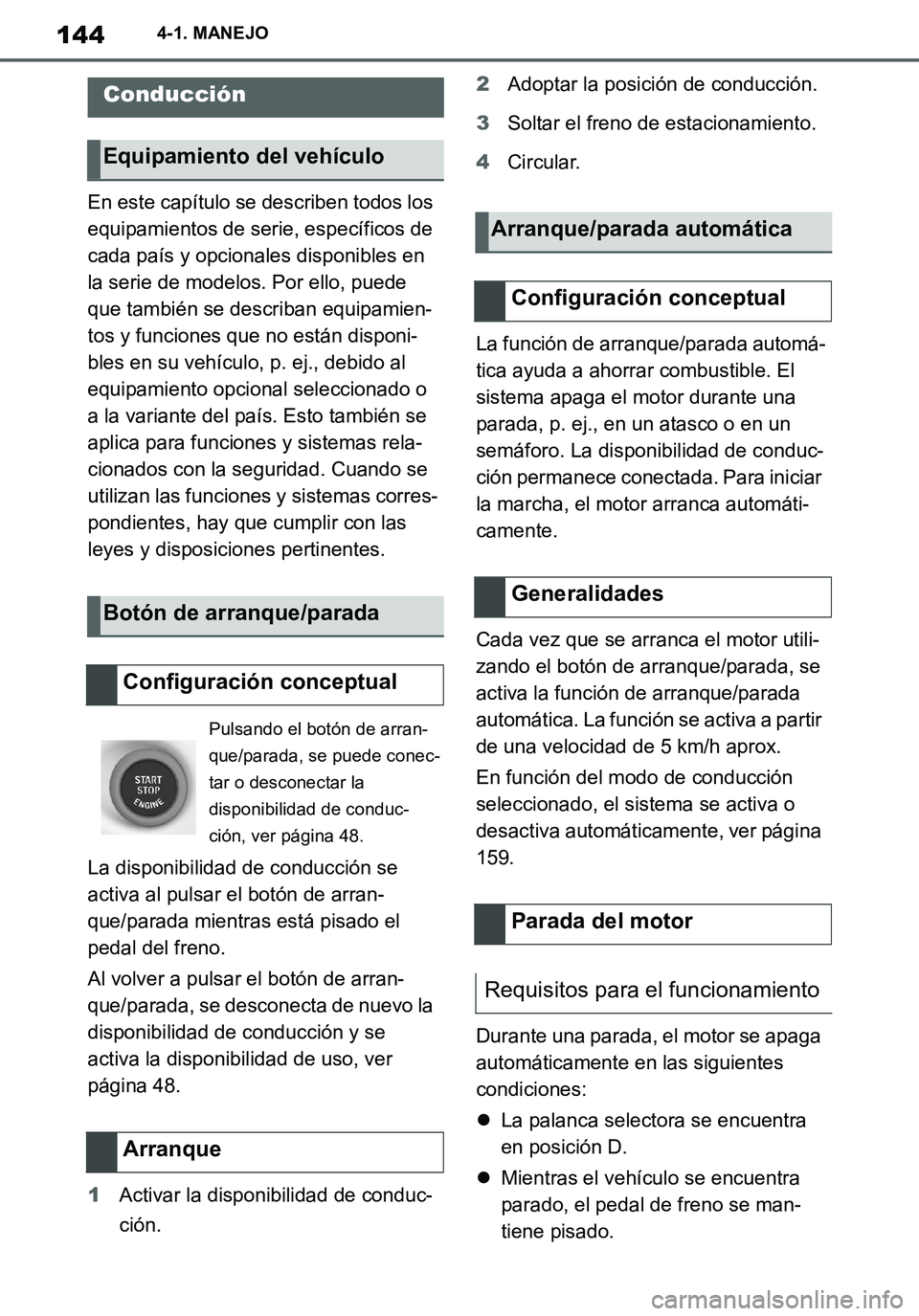 TOYOTA SUPRA 2020  Manuale de Empleo (in Spanish) 144
Supra Owners Manual_ES
4-1. MANEJO
En este capítulo se describen todos los 
equipamientos de serie, específicos de 
cada país y opcionales disponibles en 
la serie de modelos. Por ello, puede 