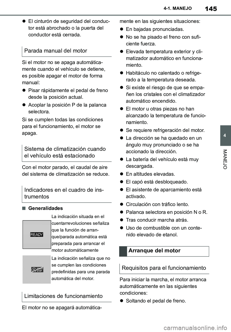TOYOTA SUPRA 2020  Manuale de Empleo (in Spanish) 145
4
Supra Owners Manual_ES
4-1. MANEJO
MANEJO
El cinturón de seguridad del conduc-
tor está abrochado o la puerta del 
conductor está cerrada.
Si el motor no se apaga automática-
mente cuand