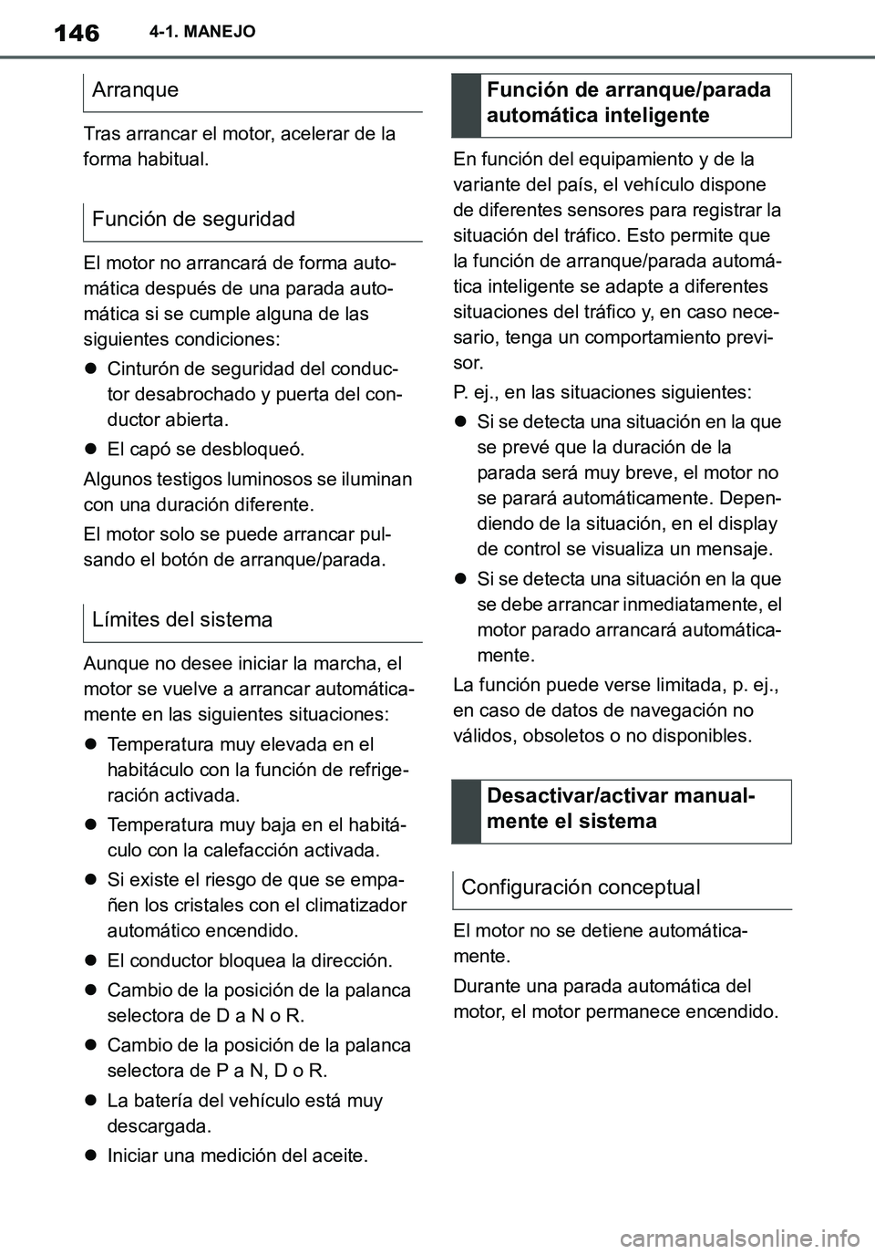 TOYOTA SUPRA 2020  Manuale de Empleo (in Spanish) 146
Supra Owners Manual_ES
4-1. MANEJO
Tras arrancar el motor, acelerar de la 
forma habitual.
El motor no arrancará de forma auto-
mática después de una parada auto-
mática si se cumple alguna d