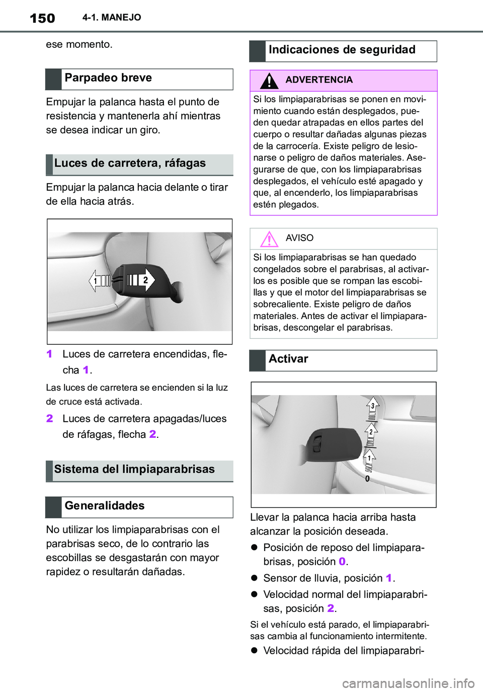 TOYOTA SUPRA 2020  Manuale de Empleo (in Spanish) 150
Supra Owners Manual_ES
4-1. MANEJO
ese momento.
Empujar la palanca hasta el punto de 
resistencia y mantenerla ahí mientras 
se desea indicar un giro.
Empujar la palanca hacia delante o tirar 
d