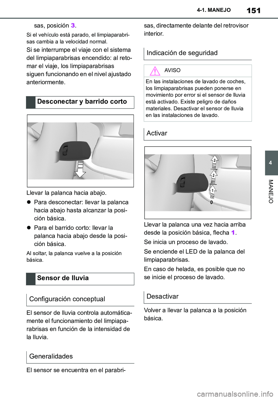 TOYOTA SUPRA 2020 Manuale de Empleo (in Spanish) 151
4
Supra Owners Manual_ES
4-1. MANEJO
MANEJO
sas, posición 3.
Si el vehículo está parado, el limpiaparabri-
sas cambia a la velocidad normal.
Si se interrumpe el viaje con el sistema
del limpi TOYOTA SUPRA 2020 Manuale de Empleo (in Spanish) 151
4
Supra Owners Manual_ES
4-1. MANEJO
MANEJO
sas, posición 3.
Si el vehículo está parado, el limpiaparabri-
sas cambia a la velocidad normal.
Si se interrumpe el viaje con el sistema
del limpi