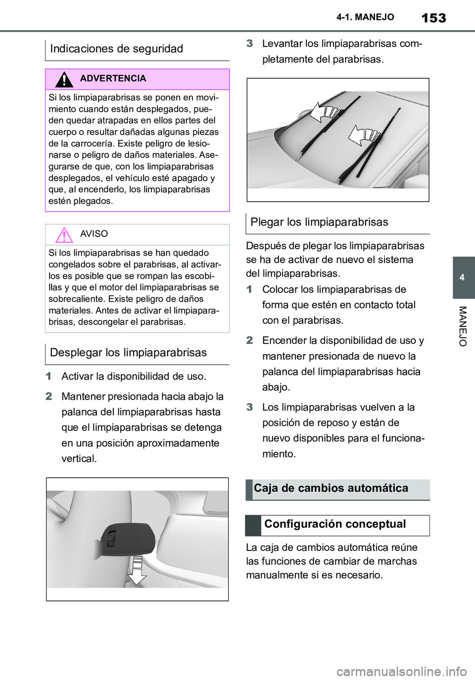 TOYOTA SUPRA 2020 Manuale de Empleo (in Spanish) 153
4
Supra Owners Manual_ES
4-1. MANEJO
MANEJO
1Activar la disponibilidad de uso.
2Mantener presionada hacia abajo la
palanca del limpiaparabrisas hasta
que el limpiaparabrisas se detenga
en una TOYOTA SUPRA 2020 Manuale de Empleo (in Spanish) 153
4
Supra Owners Manual_ES
4-1. MANEJO
MANEJO
1Activar la disponibilidad de uso.
2Mantener presionada hacia abajo la
palanca del limpiaparabrisas hasta
que el limpiaparabrisas se detenga
en una