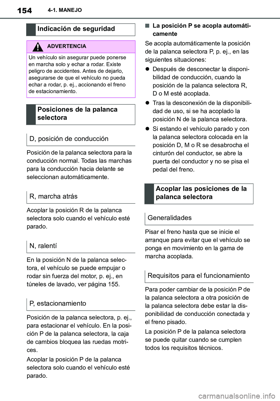 TOYOTA SUPRA 2020 Manuale de Empleo (in Spanish) 154
Supra Owners Manual_ES
4-1. MANEJO
Posición de la palanca selectora para la
conducción normal. Todas las marchas
para la conducción hacia delante se
seleccionan automáticamente.
Acoplar la TOYOTA SUPRA 2020 Manuale de Empleo (in Spanish) 154
Supra Owners Manual_ES
4-1. MANEJO
Posición de la palanca selectora para la
conducción normal. Todas las marchas
para la conducción hacia delante se
seleccionan automáticamente.
Acoplar la