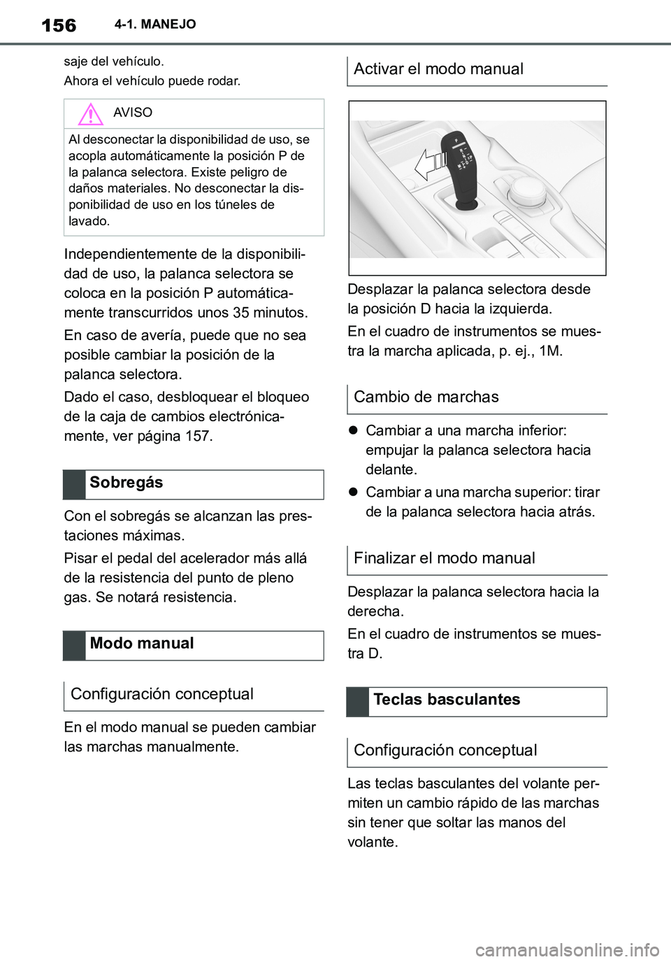 TOYOTA SUPRA 2020 Manuale de Empleo (in Spanish) 156
Supra Owners Manual_ES
4-1. MANEJO
saje del vehículo.
Ahora el vehículo puede rodar.
Independientemente de la disponibili-
dad de uso, la palanca selectora se
coloca en la posición P automát TOYOTA SUPRA 2020 Manuale de Empleo (in Spanish) 156
Supra Owners Manual_ES
4-1. MANEJO
saje del vehículo.
Ahora el vehículo puede rodar.
Independientemente de la disponibili-
dad de uso, la palanca selectora se
coloca en la posición P automát