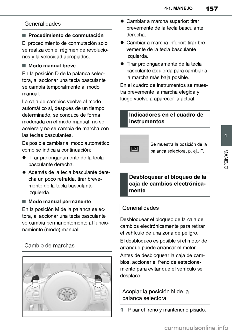 TOYOTA SUPRA 2020 Manuale de Empleo (in Spanish) 157
4
Supra Owners Manual_ES
4-1. MANEJO
MANEJO
■Procedimiento de conmutación
El procedimiento de conmutación solo
se realiza con el régimen de revolucio-
nes y la velocidad apropiados.
■Modo TOYOTA SUPRA 2020 Manuale de Empleo (in Spanish) 157
4
Supra Owners Manual_ES
4-1. MANEJO
MANEJO
■Procedimiento de conmutación
El procedimiento de conmutación solo
se realiza con el régimen de revolucio-
nes y la velocidad apropiados.
■Modo