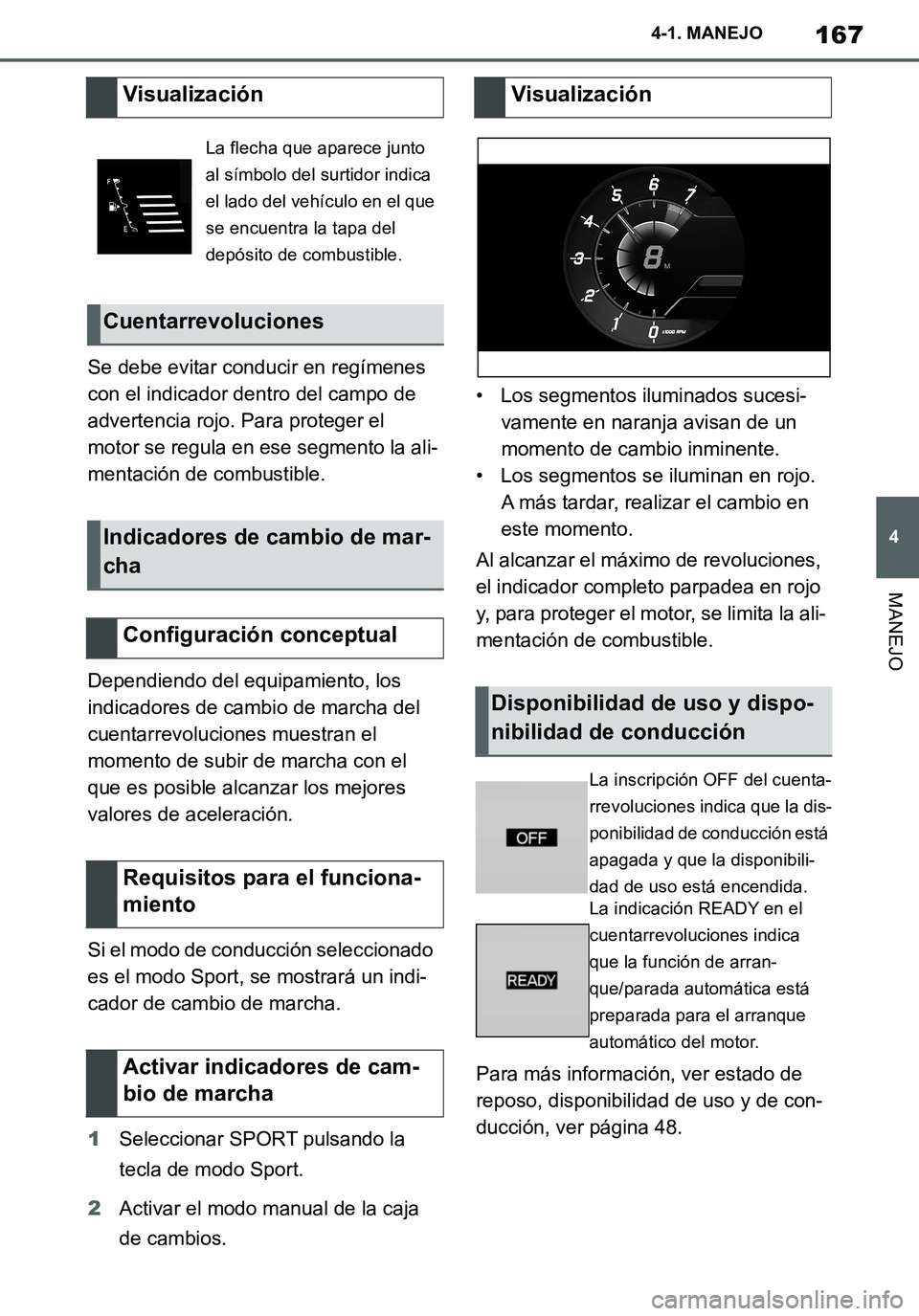 TOYOTA SUPRA 2020 Manuale de Empleo (in Spanish) 167
4
Supra Owners Manual_ES
4-1. MANEJO
MANEJO
Se debe evitar conducir en regímenes
con el indicador dentro del campo de
advertencia rojo. Para proteger el
motor se regula en ese segmento la ali TOYOTA SUPRA 2020 Manuale de Empleo (in Spanish) 167
4
Supra Owners Manual_ES
4-1. MANEJO
MANEJO
Se debe evitar conducir en regímenes
con el indicador dentro del campo de
advertencia rojo. Para proteger el
motor se regula en ese segmento la ali